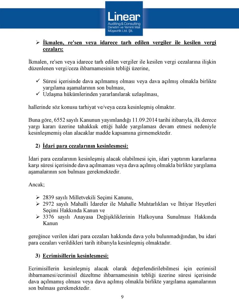 hallerinde söz konusu tarhiyat ve/veya ceza kesinleşmiş olmaktır. Buna göre, 6552 sayılı Kanunun yayımlandığı 11.09.