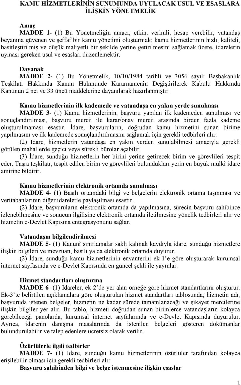 Dayanak MADDE 2- (1) Bu Yönetmelik, 10/10/1984 tarihli ve 3056 sayılı BaĢbakanlık TeĢkilatı Hakkında Kanun Hükmünde Kararnamenin DeğiĢtirilerek Kabulü Hakkında Kanunun 2 nci ve 33 üncü maddelerine