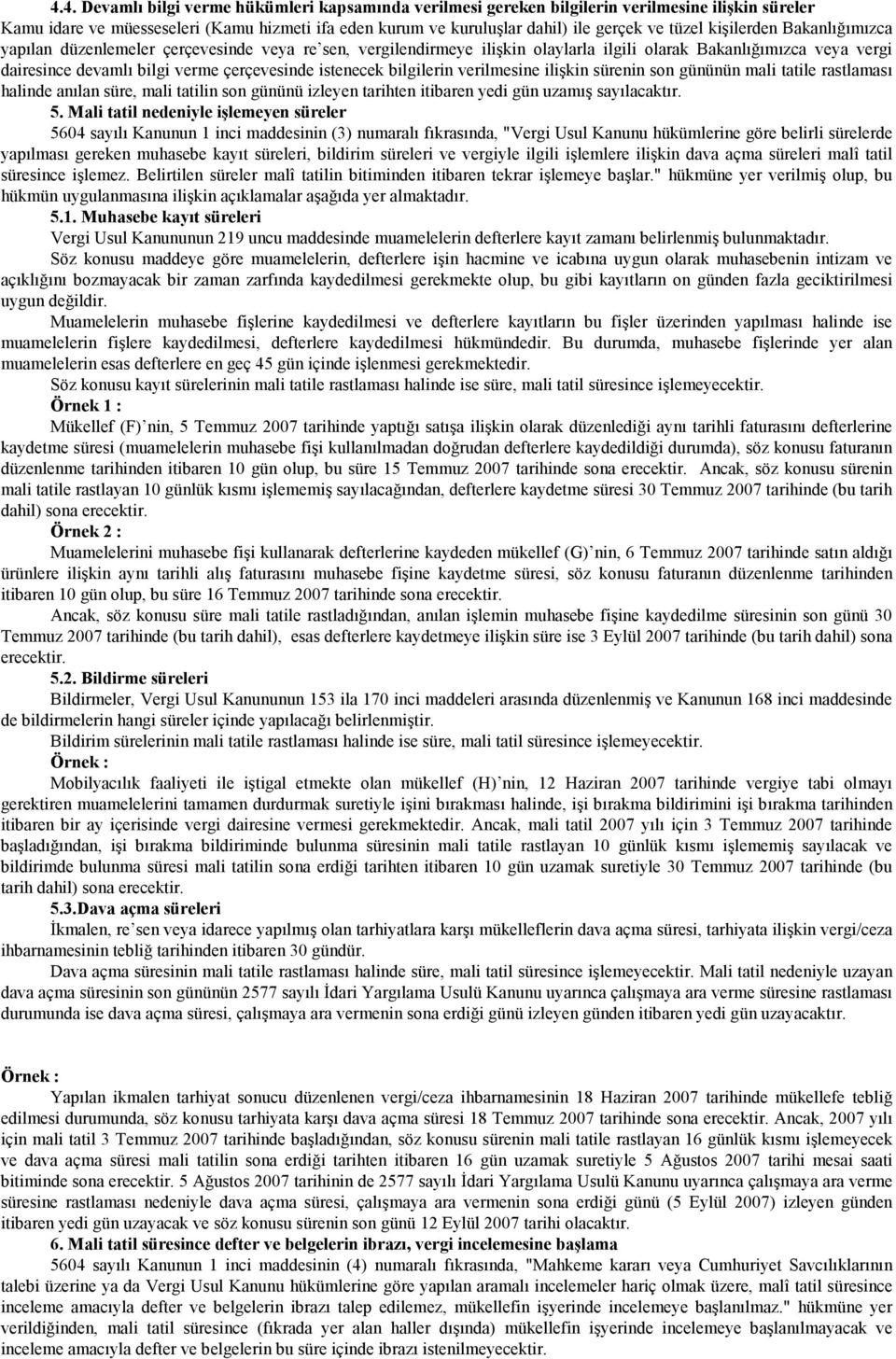 istenecek bilgilerin verilmesine ilişkin sürenin son gününün mali tatile rastlaması halinde anılan süre, mali tatilin son gününü izleyen tarihten itibaren yedi gün uzamış sayılacaktır. 5.