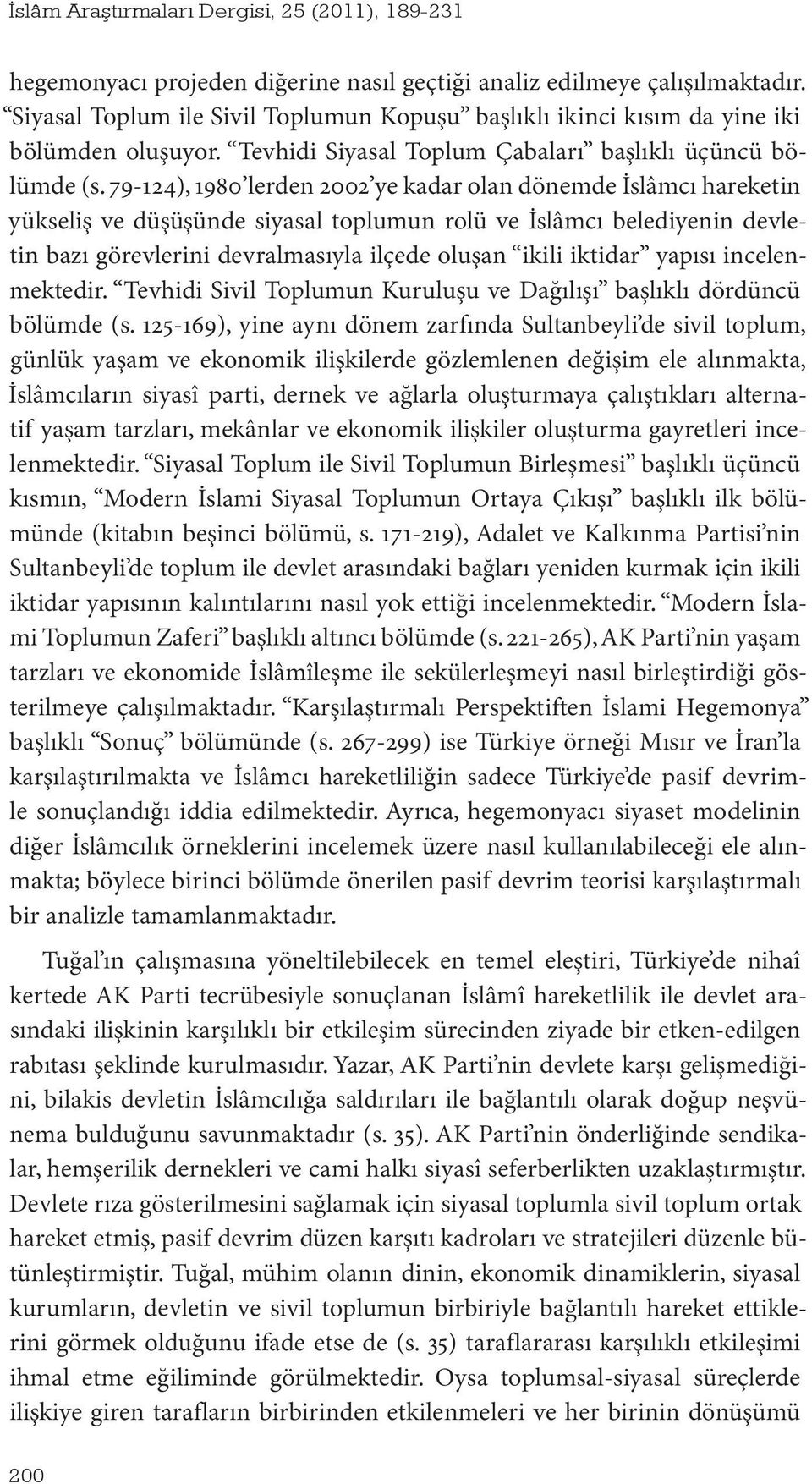 79-124), 1980 lerden 2002 ye kadar olan dönemde İslâmcı hareketin yükseliş ve düşüşünde siyasal toplumun rolü ve İslâmcı belediyenin devletin bazı görevlerini devralmasıyla ilçede oluşan ikili