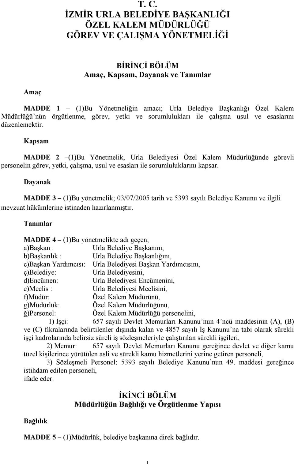 Kapsam MADDE 2 (1)Bu Yönetmelik, Urla Belediyesi Özel Kalem Müdürlüğünde görevli personelin görev, yetki, çalışma, usul ve esasları ile sorumluluklarını kapsar.