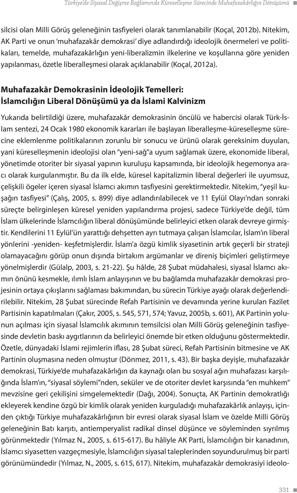 özetle liberalleşmesi olarak açıklanabilir (Koçal, 2012a).