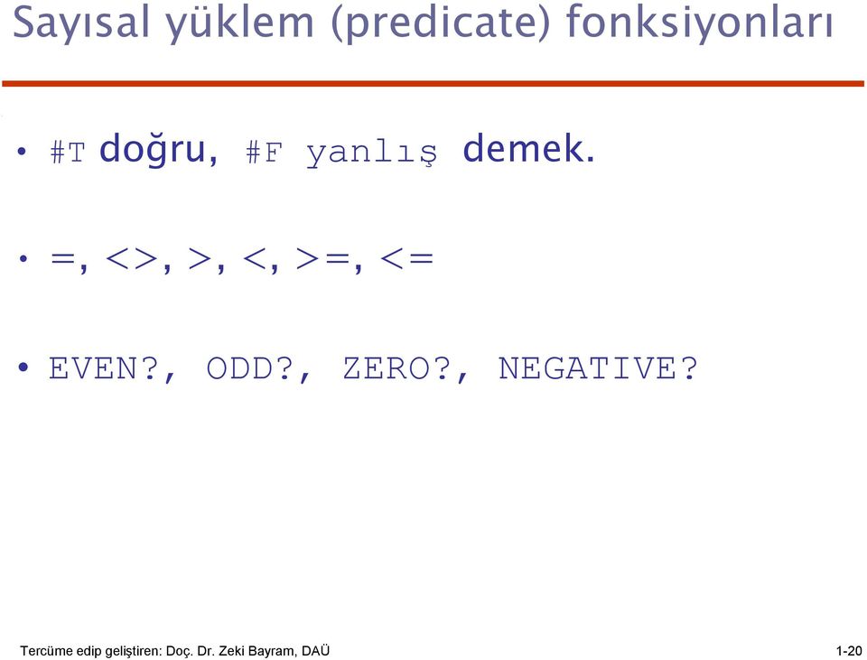 =, <>, >, <, >=, <= EVEN?, ODD?, ZERO?