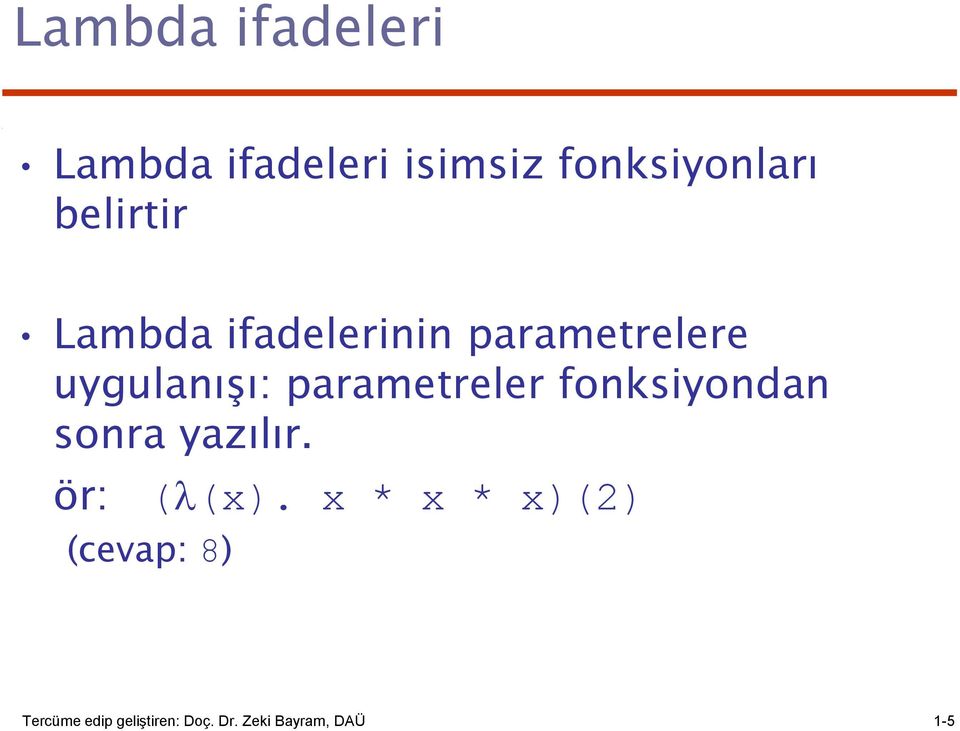 parametreler fonksiyondan sonra yazılır. ör: ( (x).