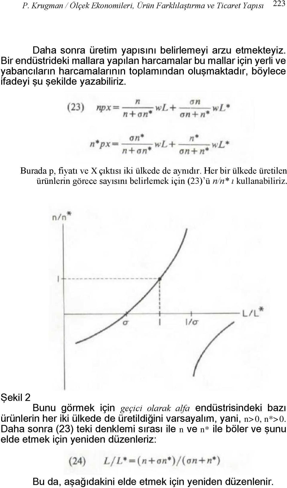 Burada p, fiyatı ve X çıktısı iki ülkede de aynıdır. Her bir ülkede üretilen ürünlerin görece sayısını belirlemek için (23) ü n/n* ı kullanabiliriz.