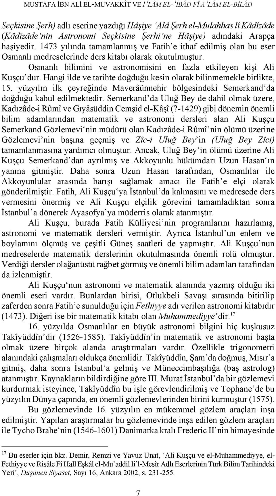 Osmanlı bilimini ve astronomisini en fazla etkileyen kişi Ali Kuşçu dur. Hangi ilde ve tarihte doğduğu kesin olarak bilinmemekle birlikte, 15.