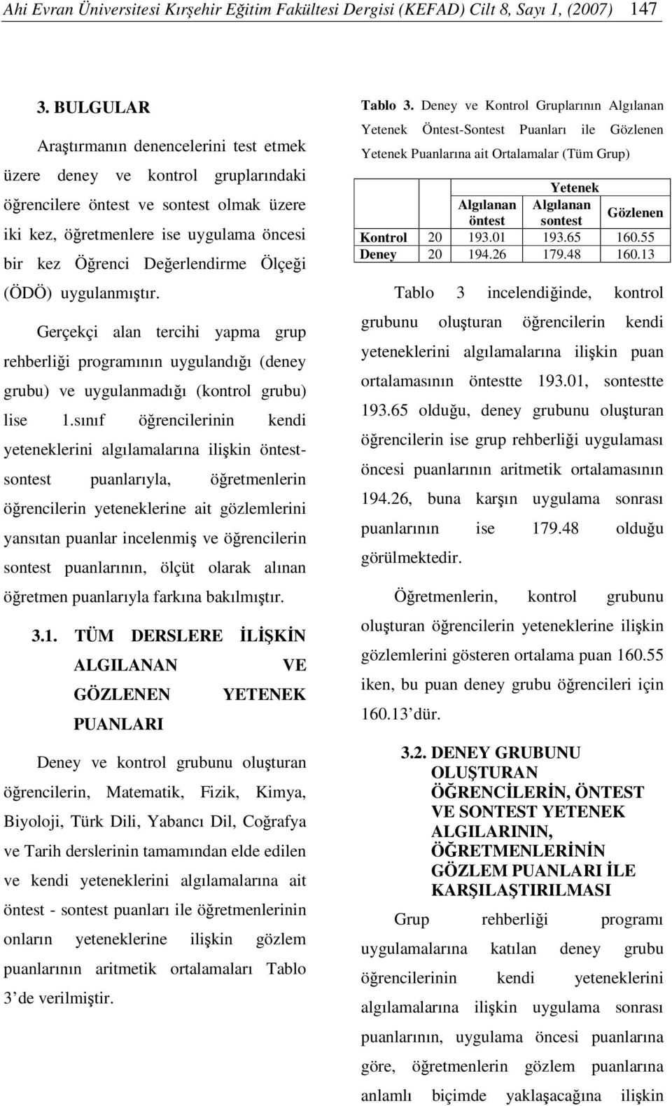 (ÖDÖ) uygulanmıtır. Gerçekçi alan tercihi yapma grup rehberlii programının uygulandıı (deney grubu) ve uygulanmadıı (kontrol grubu) lise 1.