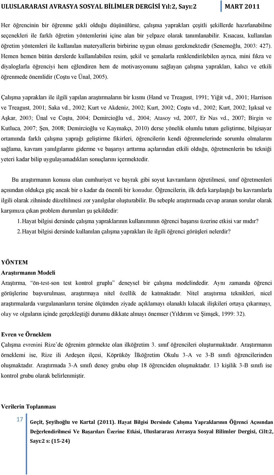 Hemen hemen bütün derslerde kullanılabilen resim, şekil ve şemalarla renklendirilebilen ayrıca, mini fıkra ve diyaloglarla öğrenciyi hem eğlendiren hem de motivasyonunu sağlayan çalışma yaprakları,