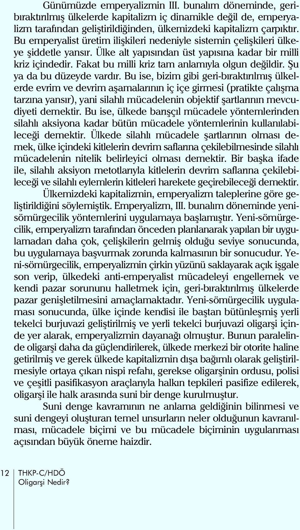 akat bu milli kriz tam anlamýyla olgun deðildir. Þu ya da bu düzeyde vardýr.