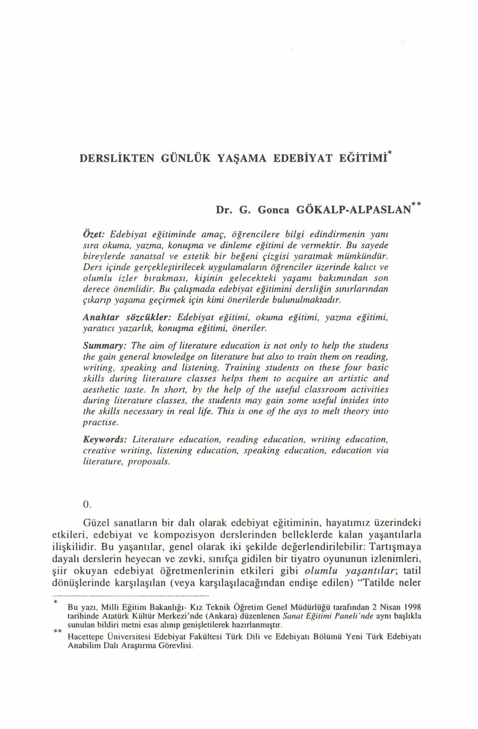 Ders içinde gerçekleştirilecek uygulamaların öğrenciler üzerinde kalıcı ve olumlu izler bırakması, kişinin gelecekteki yaşamı bakımından son derece önemlidir.