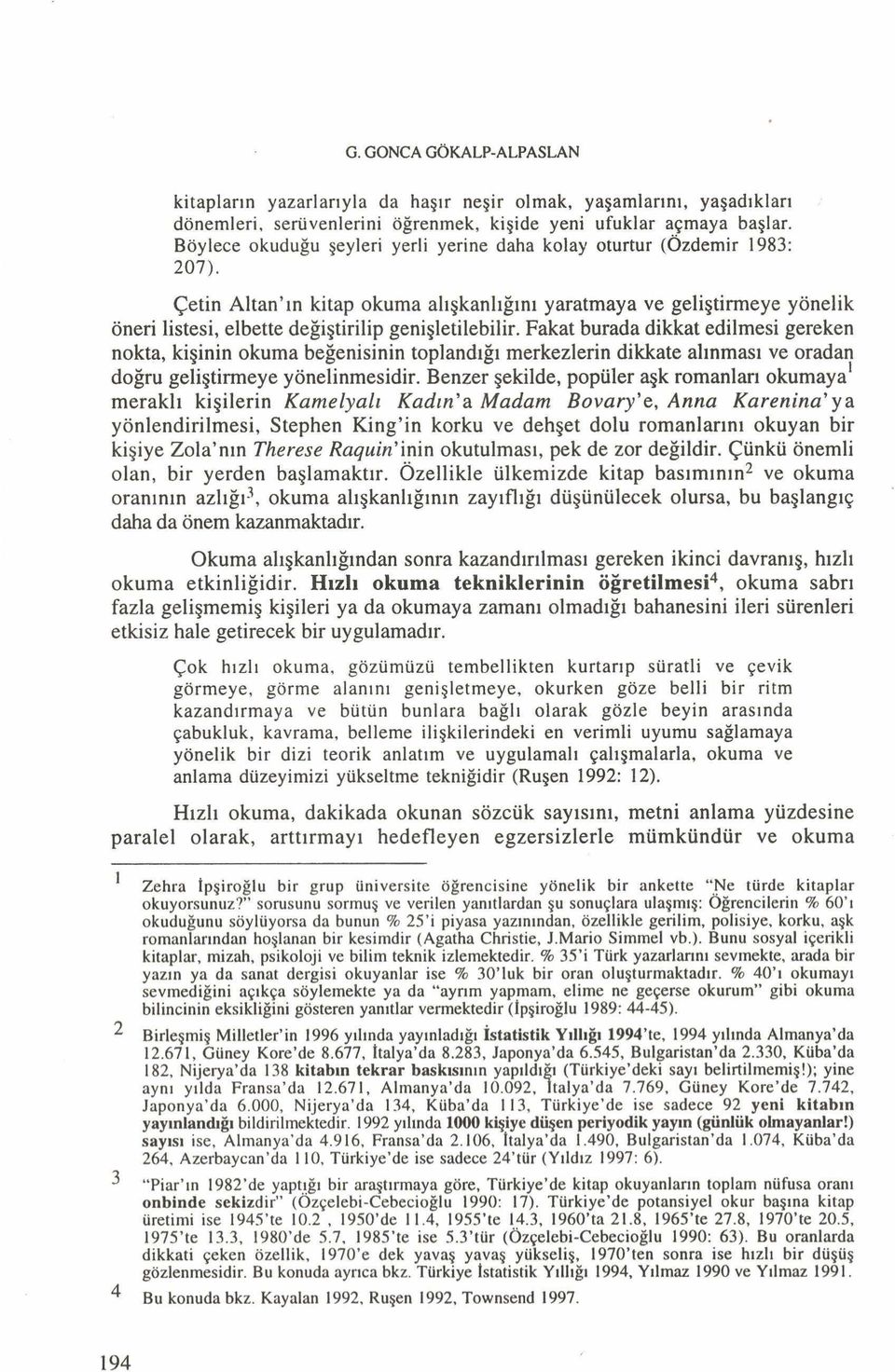 Çetin Altan ın kitap okuma alışkanlığım yaratmaya ve geliştirmeye yönelik öneri listesi, elbette değiştirilip genişletilebilir.