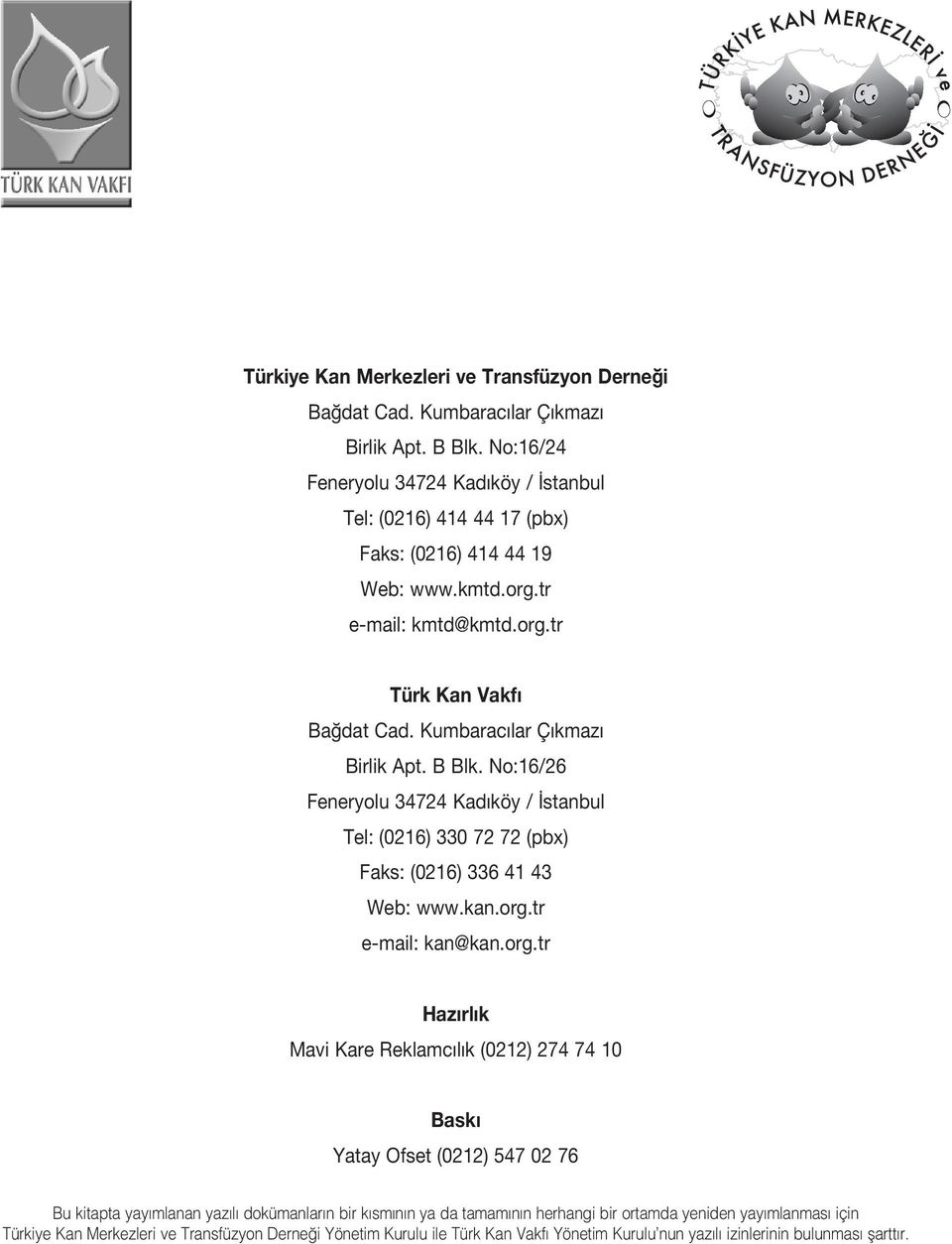 Kumbarac lar Ç kmaz Birlik Apt. B Blk. No:16/26 Feneryolu 34724 Kad köy / stanbul Tel: (0216) 330 72 72 (pbx) Faks: (0216) 336 41 43 Web: www.kan.org.