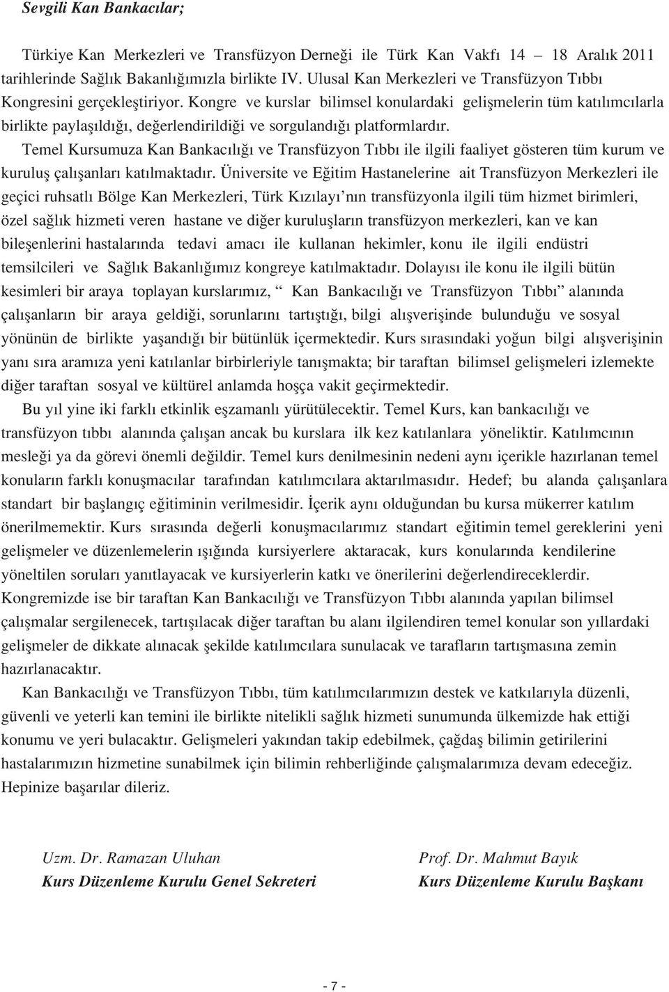 Kongre ve kurslar bilimsel konulardaki geliflmelerin tüm kat l mc larla birlikte paylafl ld, de erlendirildi i ve sorguland platformlard r.