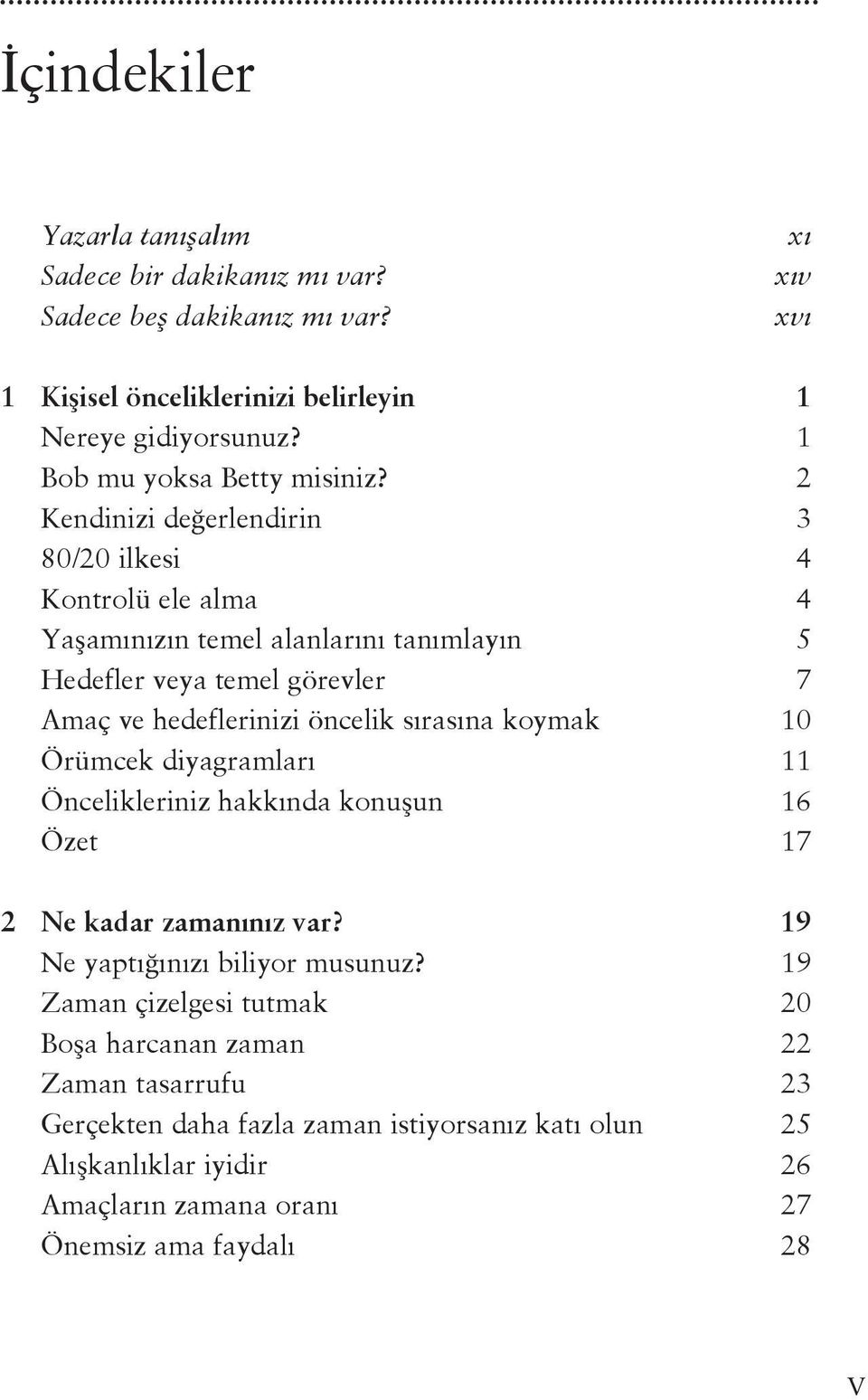 2 Kendinizi değerlendirin 3 80/20 ilkesi 4 Kontrolü ele alma 4 Yaşamınızın temel alanlarını tanımlayın 5 Hedefler veya temel görevler 7 Amaç ve hedeflerinizi öncelik sırasına