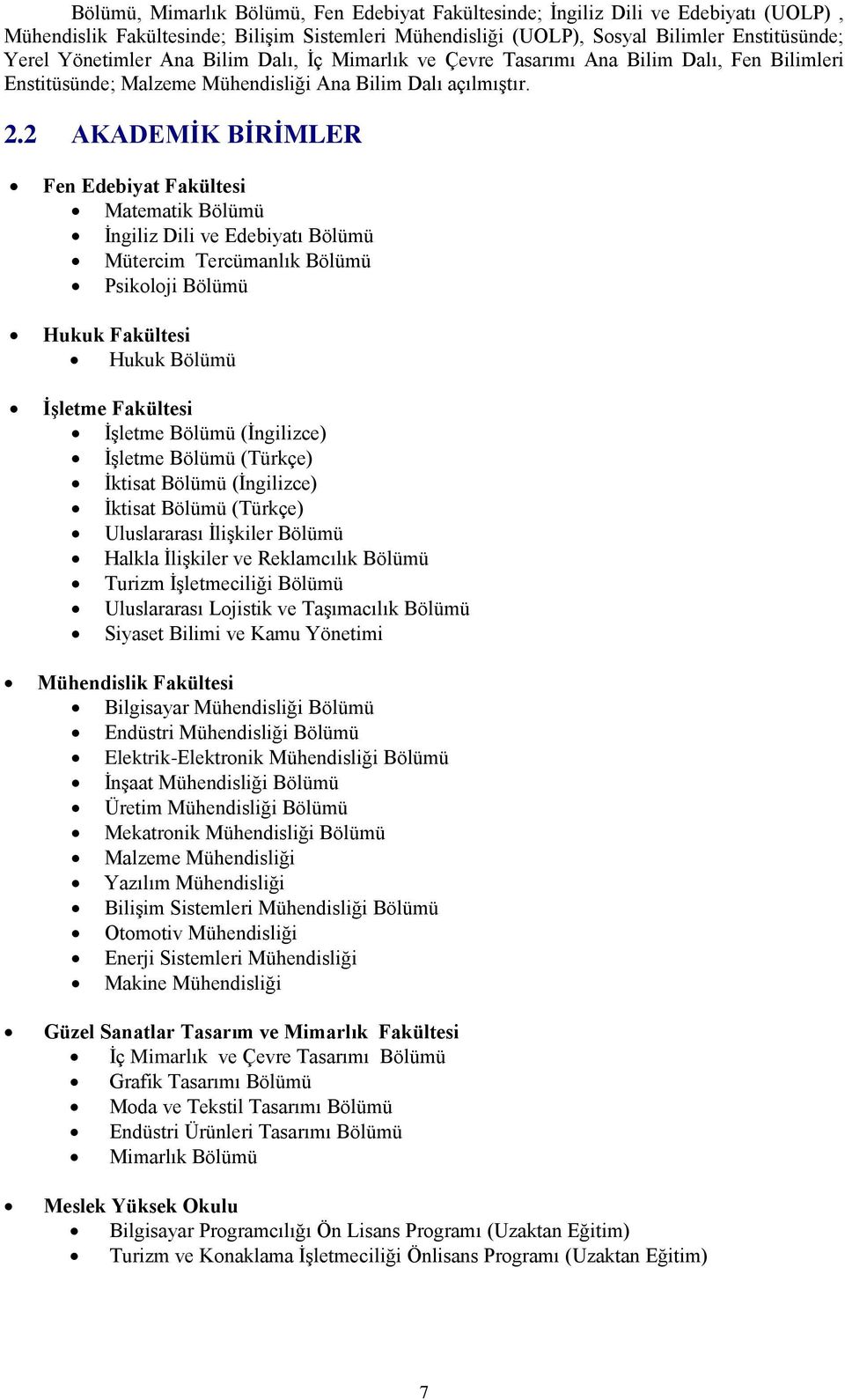 2 AKADEMĠK BĠRĠMLER Fen Edebiyat Fakültesi Matematik Bölümü Ġngiliz Dili ve Edebiyatı Bölümü Mütercim Tercümanlık Bölümü Psikoloji Bölümü Hukuk Fakültesi Hukuk Bölümü ĠĢletme Fakültesi ĠĢletme Bölümü