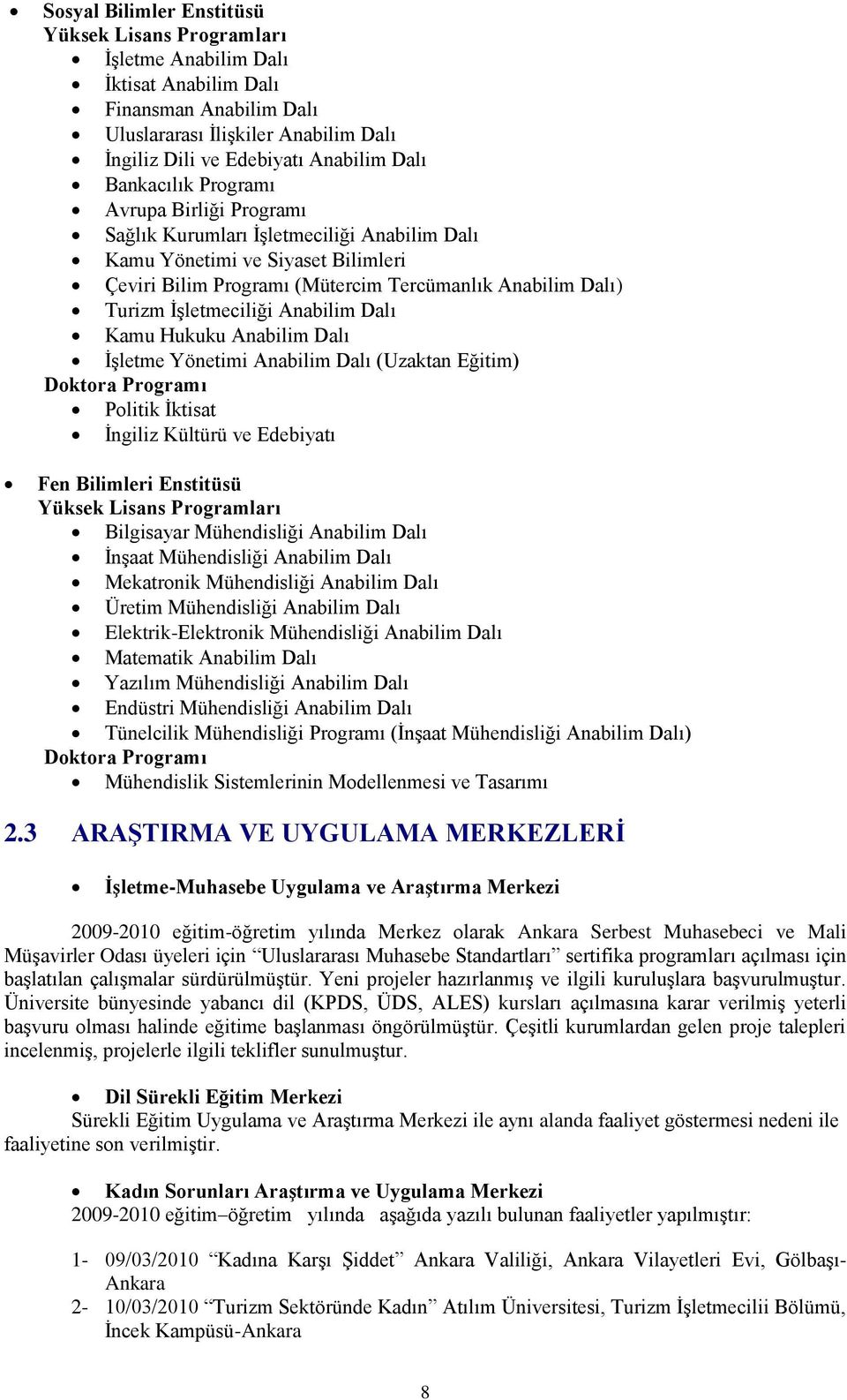 ĠĢletmeciliği Anabilim Dalı Kamu Hukuku Anabilim Dalı ĠĢletme Yönetimi Anabilim Dalı (Uzaktan Eğitim) Doktora Programı Politik Ġktisat Ġngiliz Kültürü ve Edebiyatı Fen Bilimleri Enstitüsü Yüksek