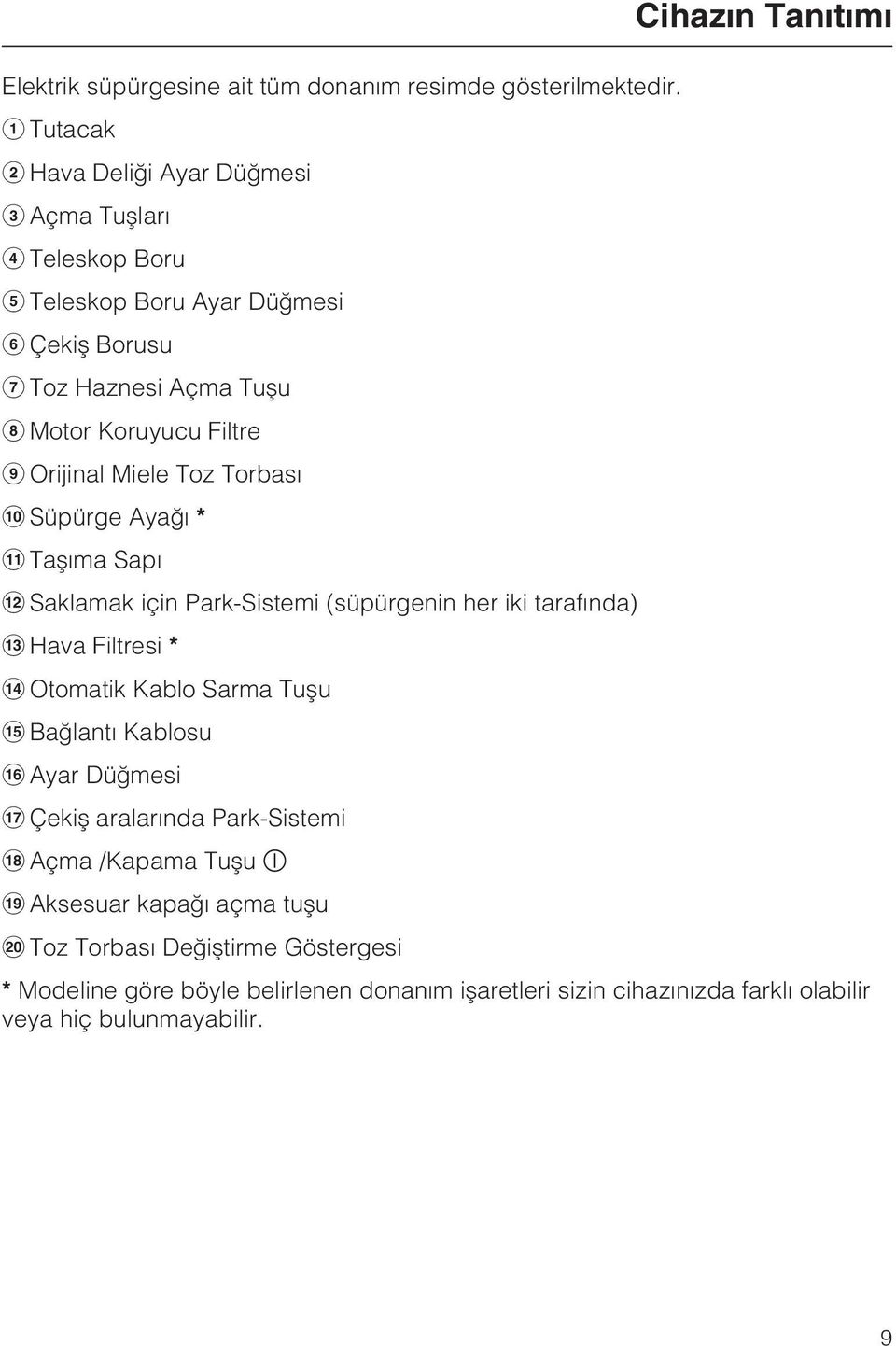 Miele Toz Torbasý Süpürge Ayaðý * Taþýma Sapý Saklamak için Park-Sistemi (süpürgenin her iki tarafýnda) Hava Filtresi * Otomatik Kablo Sarma Tuþu Baðlantý