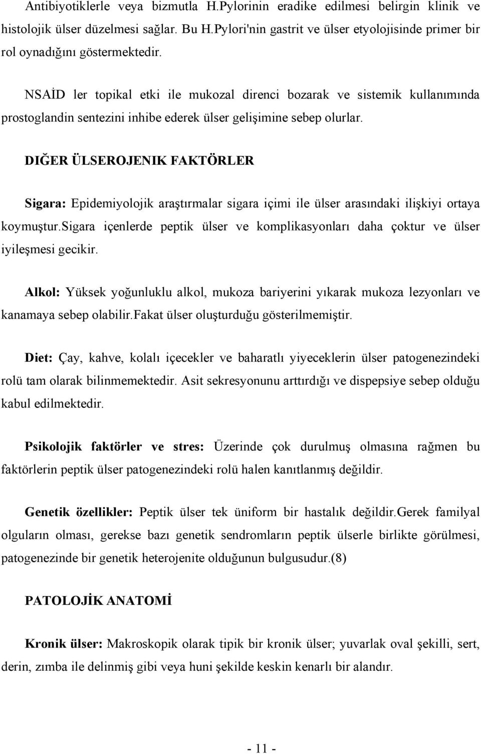 NSAİD ler topikal etki ile mukozal direnci bozarak ve sistemik kullanımında prostoglandin sentezini inhibe ederek ülser gelişimine sebep olurlar.