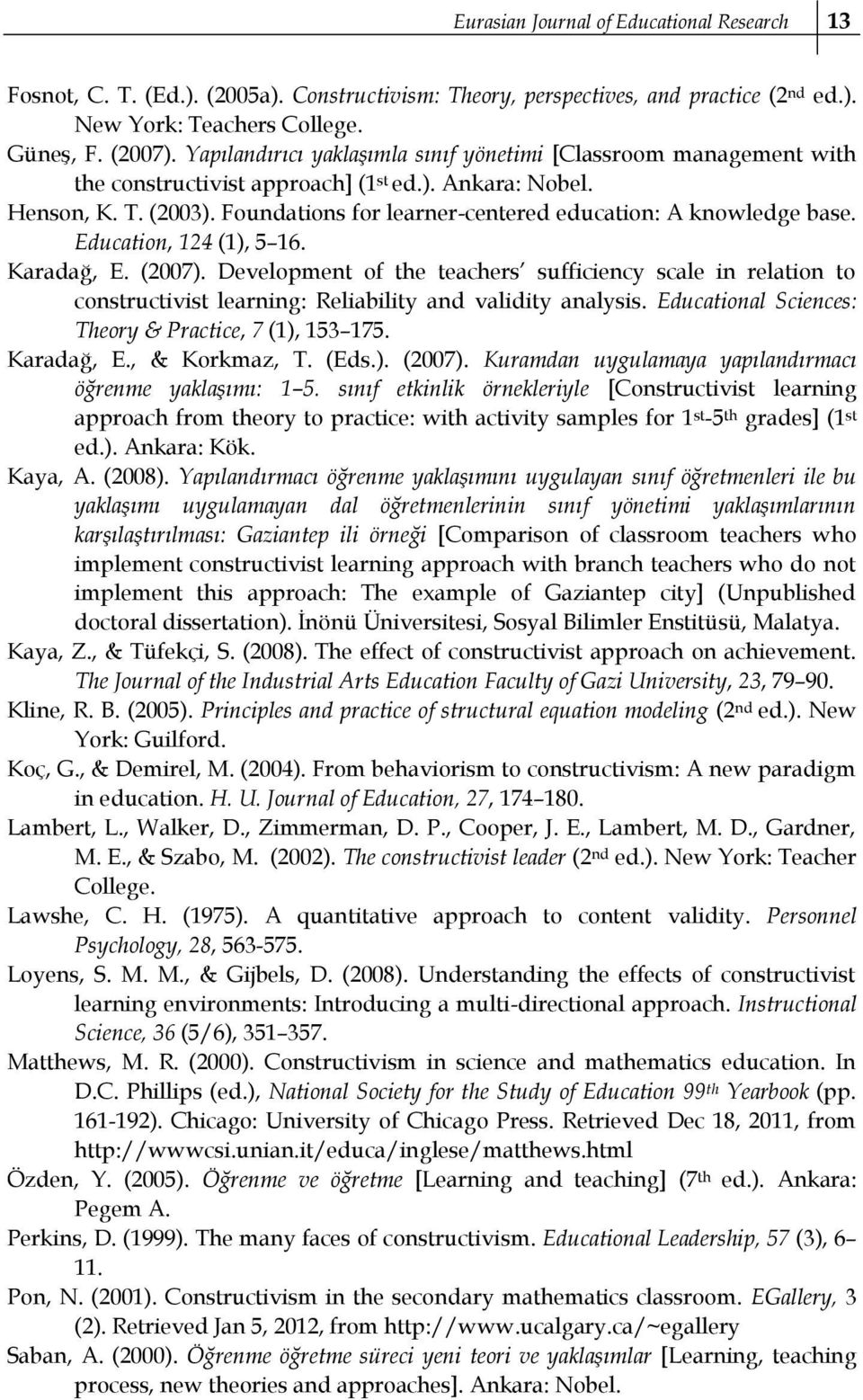 Foundations for learner-centered education: A knowledge base. Education, 124 (1), 5 16. Karadağ, E. (2007).