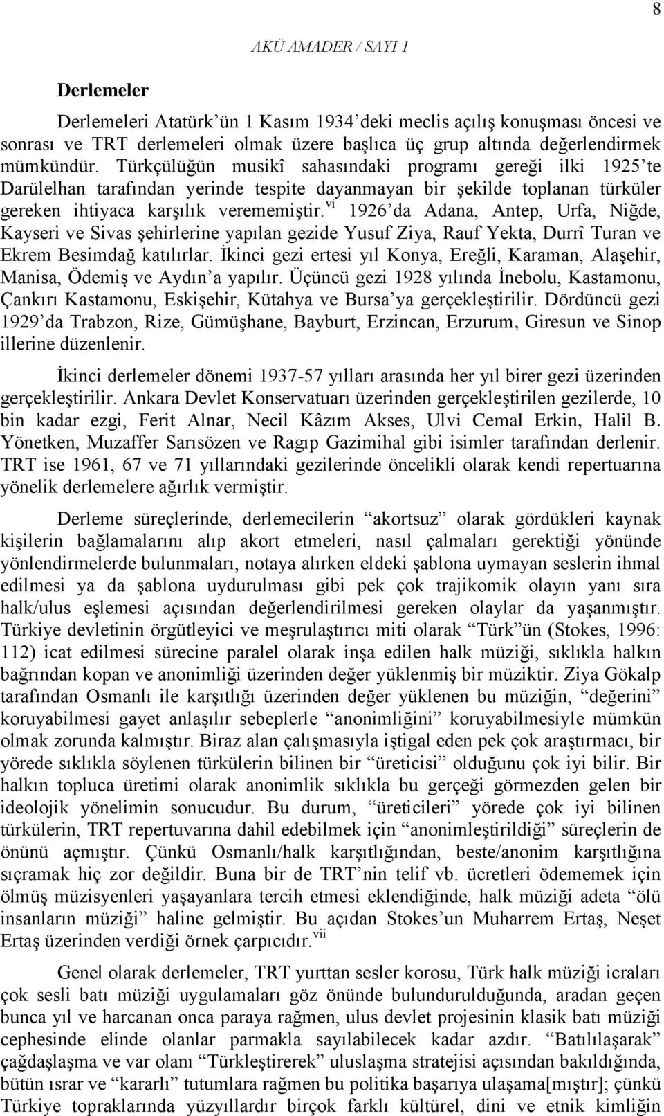 vi 1926 da Adana, Antep, Urfa, Niğde, Kayseri ve Sivas şehirlerine yapılan gezide Yusuf Ziya, Rauf Yekta, Durrî Turan ve Ekrem Besimdağ katılırlar.