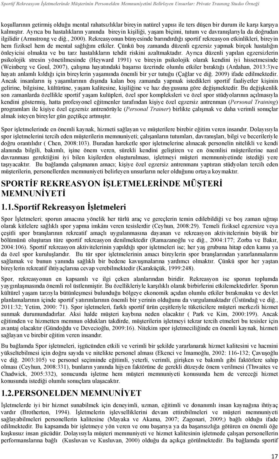 Rekreasyonun bünyesinde barındırdığı sportif rekreasyon etkinlikleri, bireyin hem fiziksel hem de mental sağlığını etkiler.