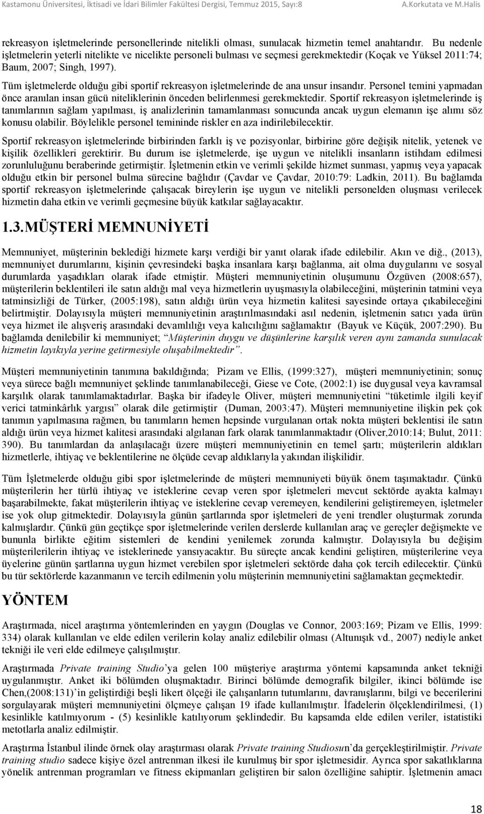 Bu nedenle işletmelerin yeterli nitelikte ve nicelikte personeli bulması ve seçmesi gerekmektedir (Koçak ve Yüksel 2011:74; Baum, 2007; Singh, 1997).