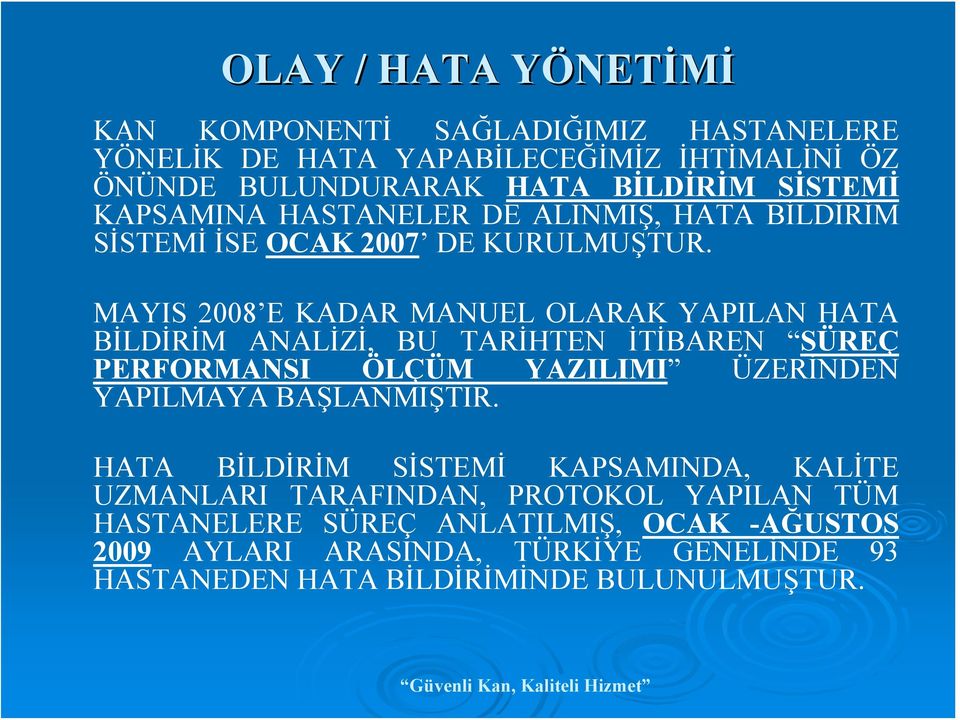 MAYIS 2008 E KADAR MANUEL OLARAK YAPILAN HATA BİLDİRİM ANALİZİ, BU TARİHTEN İTİBAREN SÜREÇ PERFORMANSI ÖLÇÜM YAZILIMI ÜZERİNDEN YAPILMAYA BAŞLANMIŞTIR.