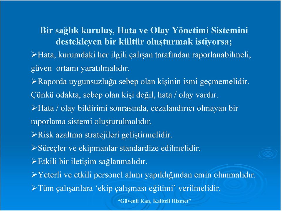 Hata / olay bildirimi sonrasında, cezalandırıcı olmayan bir raporlama sistemi oluşturulmalıdır. Risk azaltma stratejileri geliştirmelidir.