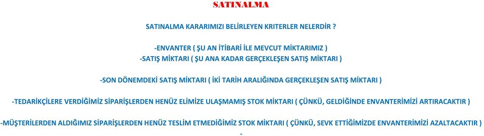 SATIŞ MİKTARI ( İKİ TARİH ARALIĞINDA GERÇEKLEŞEN SATIŞ MİKTARI ) -TEDARİKÇİLERE VERDİĞİMİZ SİPARİŞLERDEN HENÜZ ELİMİZE