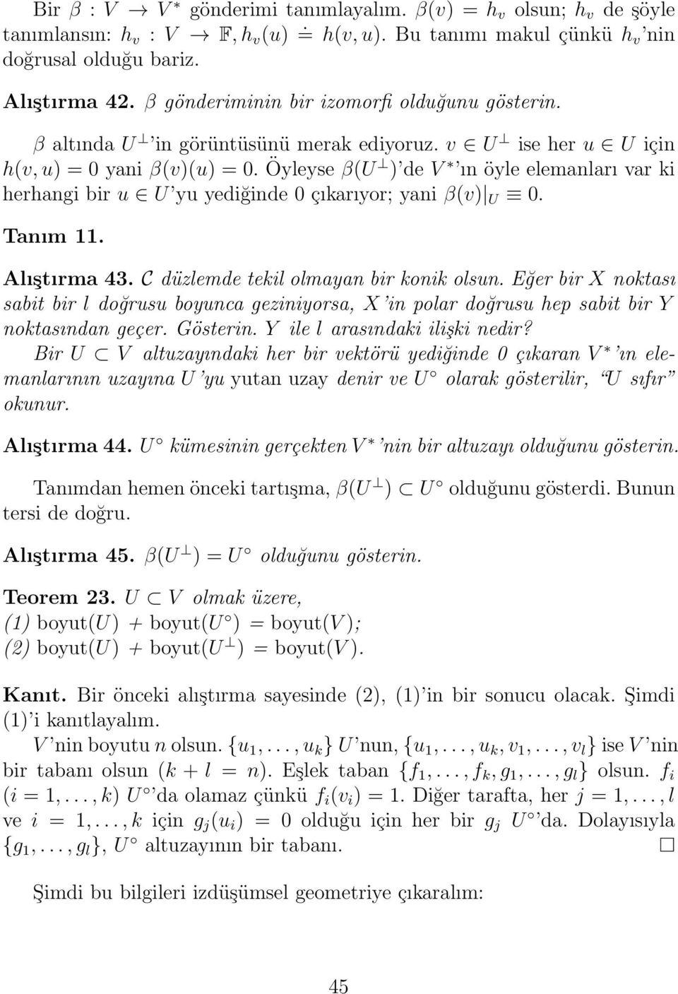 Öyleyse β(u ) de V ın öyle elemanları var ki herhangi bir u U yu yediğinde 0 çıkarıyor; yani β(v) U 0. Tanım 11. Alıştırma 43. C düzlemde tekil olmayan bir konik olsun.