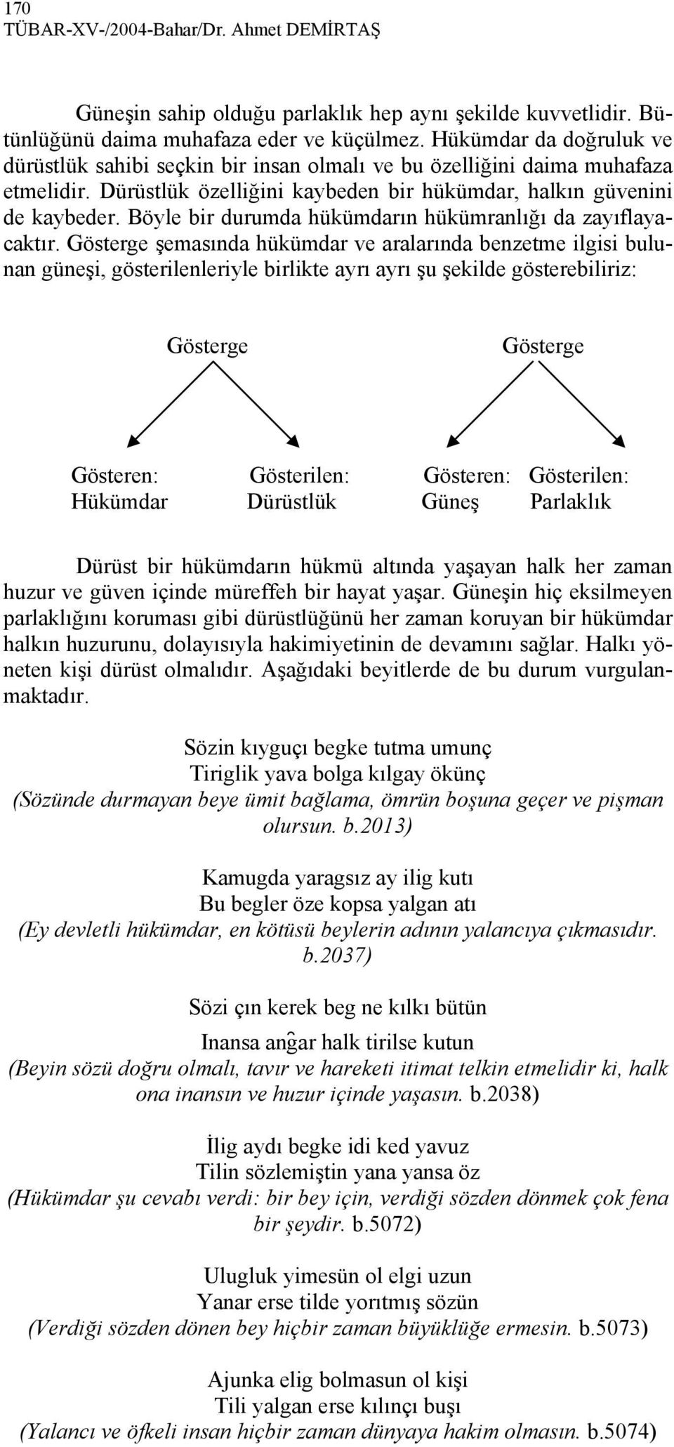 Böyle bir durumda hükümdarın hükümranlığı da zayıflayacaktır.