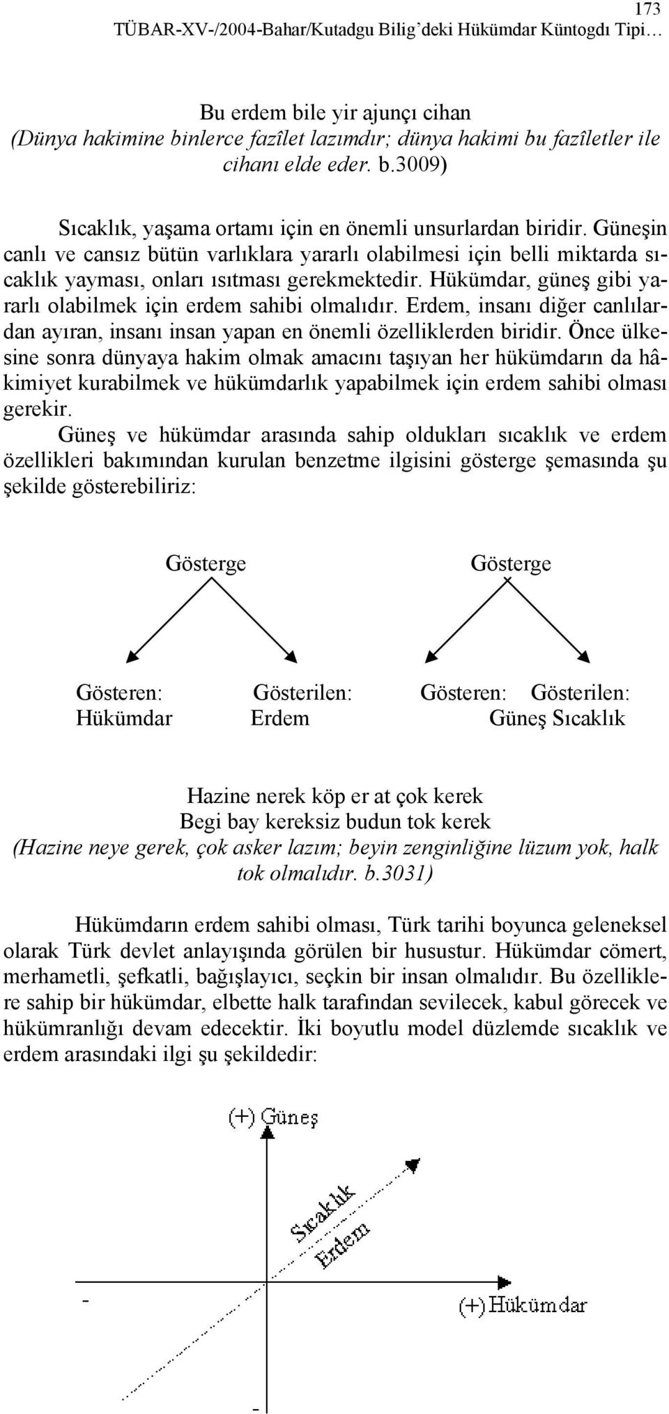 Erdem, insanı diğer canlılardan ayıran, insanı insan yapan en önemli özelliklerden biridir.