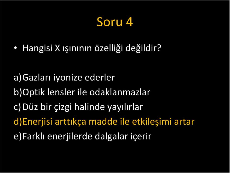 odaklanmazlar c)düz bir çizgi halinde yayılırlar