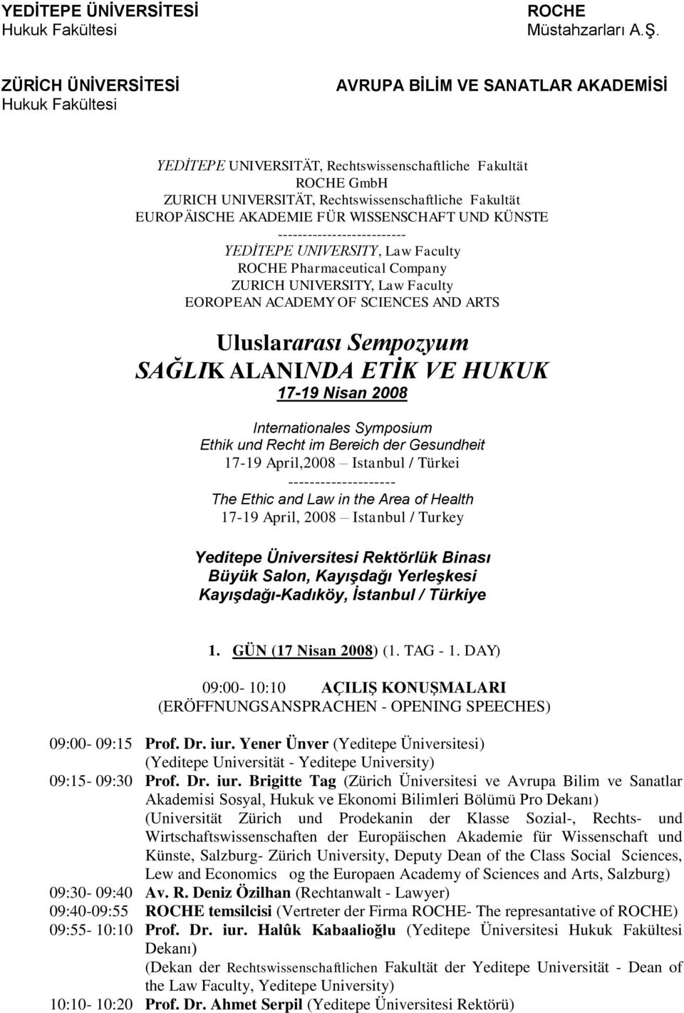 EUROPÄISCHE AKADEMIE FÜR WISSENSCHAFT UND KÜNSTE -------------------------- YEDİTEPE UNIVERSITY, Law Faculty ROCHE Pharmaceutical Company ZURICH UNIVERSITY, Law Faculty EOROPEAN ACADEMY OF SCIENCES