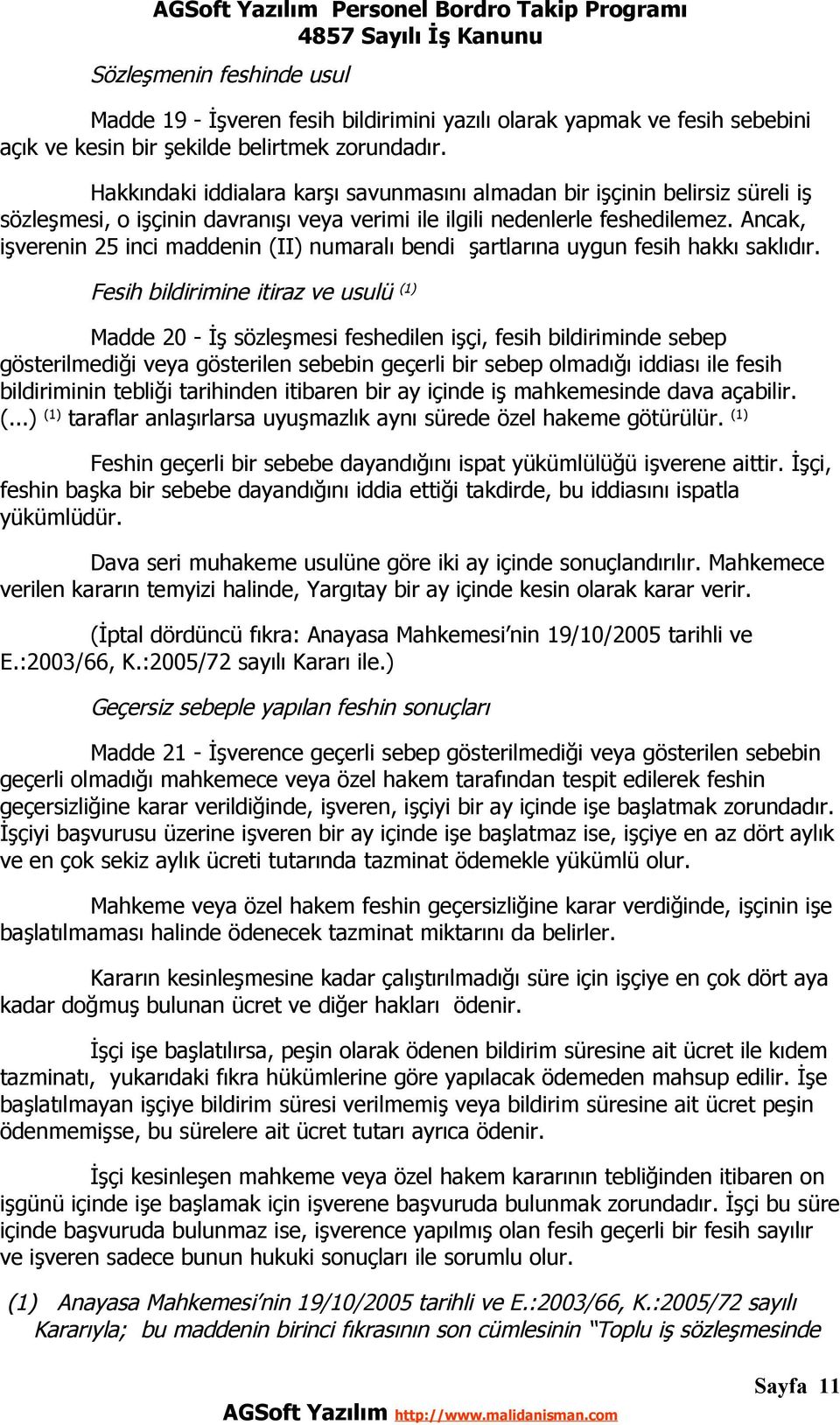 Ancak, işverenin 25 inci maddenin (II) numaralı bendi şartlarına uygun fesih hakkı saklıdır.