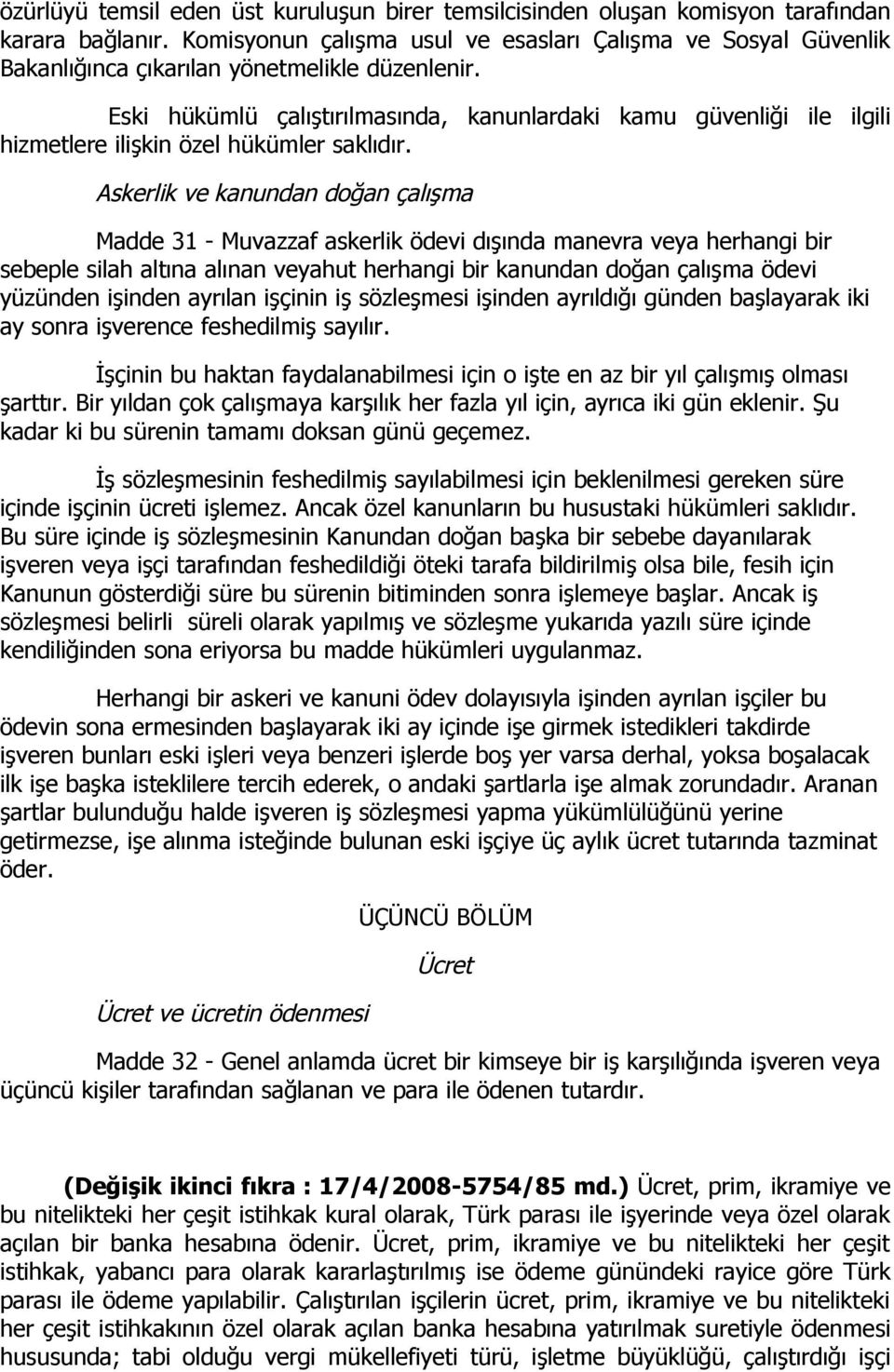 Eski hükümlü çalıştırılmasında, kanunlardaki kamu güvenliği ile ilgili hizmetlere ilişkin özel hükümler saklıdır.