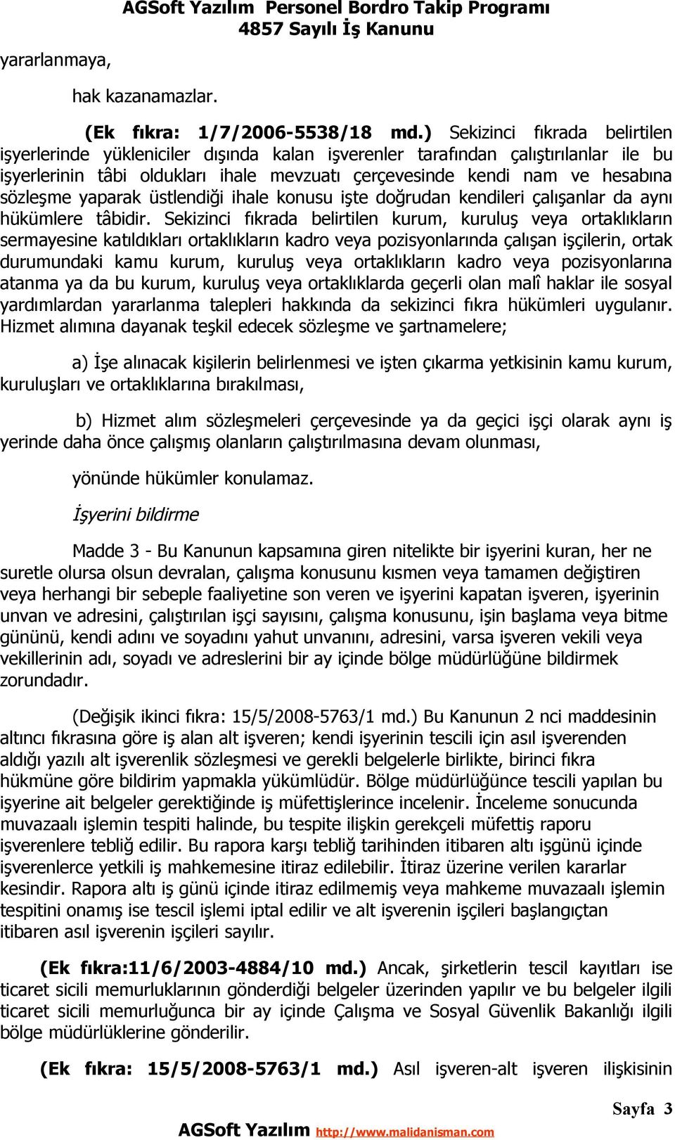 sözleşme yaparak üstlendiği ihale konusu işte doğrudan kendileri çalışanlar da aynı hükümlere tâbidir.