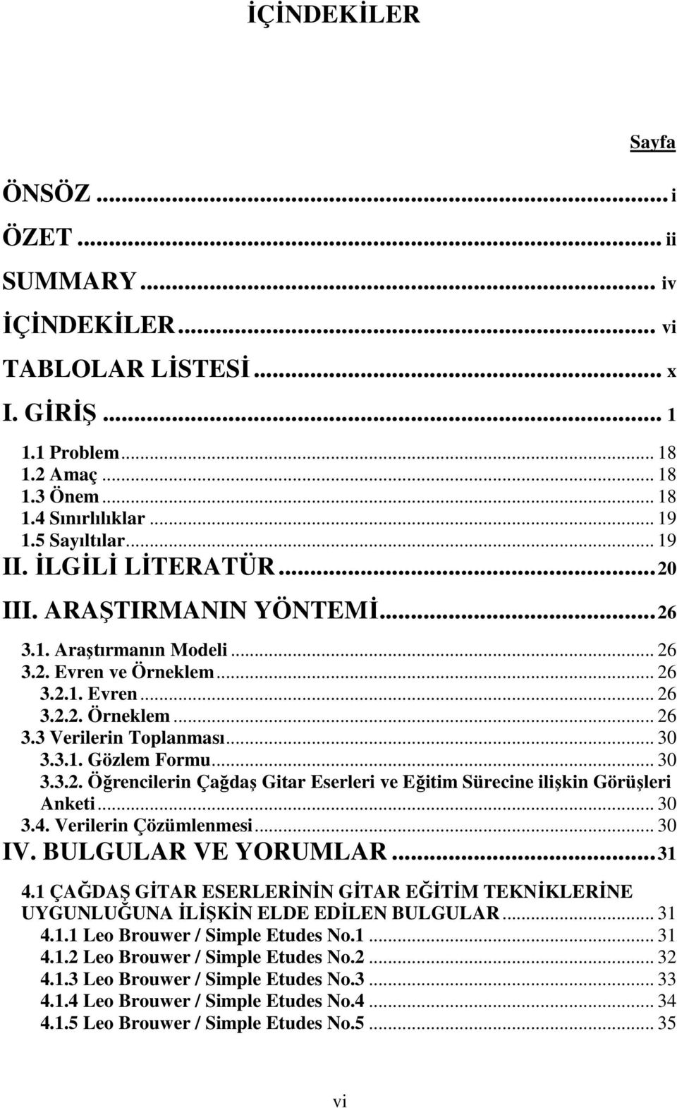 .. 30 3.3.2. Öğrencilerin Çağdaş Gitar Eserleri ve Eğitim Sürecine ilişkin Görüşleri Anketi... 30 3.4. Verilerin Çözümlenmesi... 30 IV. BULGULAR VE YORUMLAR...31 4.