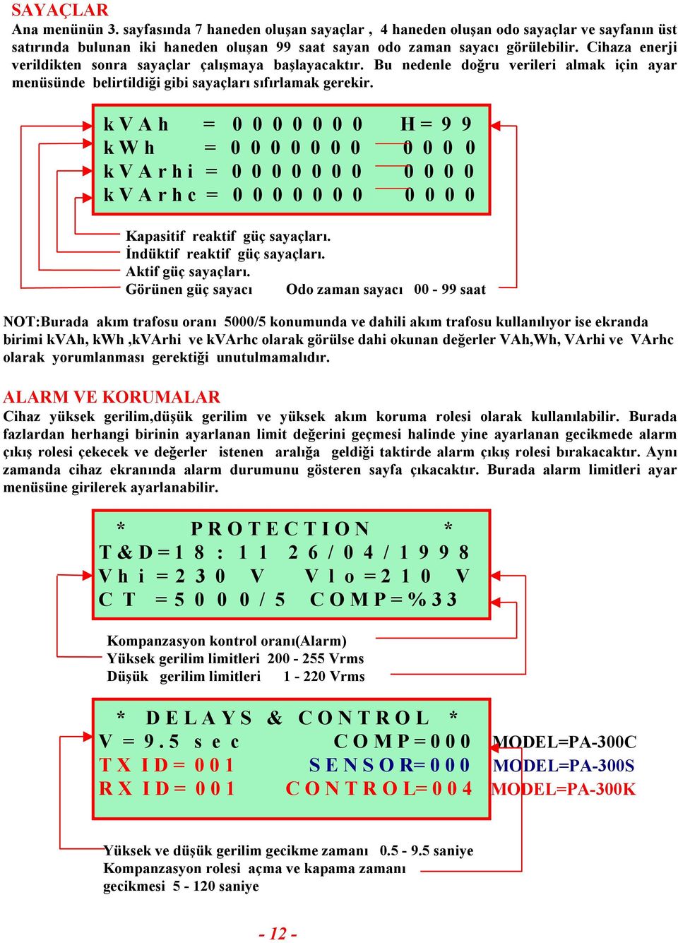 k V A h = 0 0 0 0 0 0 0 H = 9 9 k W h = 0 0 0 0 0 0 0 0 0 0 0 k V A r h i = 0 0 0 0 0 0 0 0 0 0 0 k V A r h c = 0 0 0 0 0 0 0 0 0 0 0 Kapasitif reaktif güç sayaçlarõ. İndüktif reaktif güç sayaçlarõ.