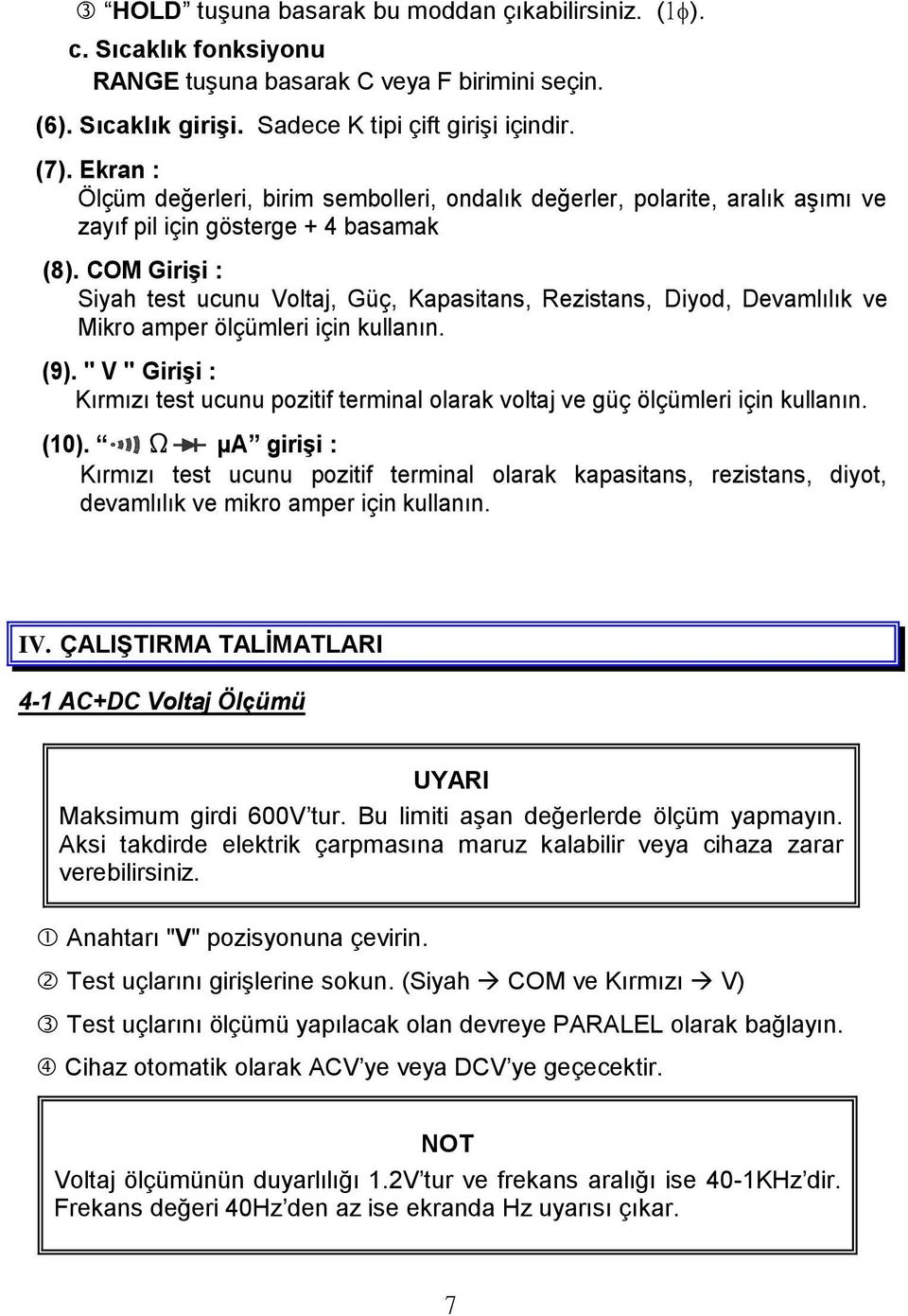 COM GiriĢi : Siyah test ucunu Voltaj, Güç, Kapasitans, Rezistans, Diyod, Devamlılık ve Mikro amper ölçümleri için kullanın. (9).