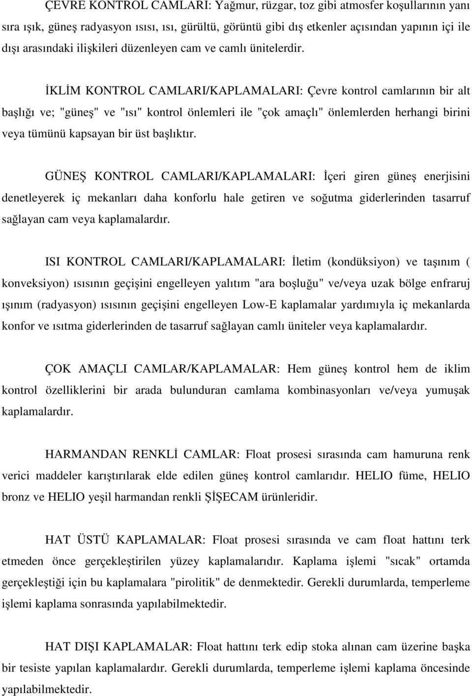 İKLİM KONTROL CAMLARI/KAPLAMALARI: Çevre kontrol camlarının bir alt başlığı ve; "güneş" ve "ısı" kontrol önlemleri ile "çok amaçlı" önlemlerden herhangi birini veya tümünü kapsayan bir üst başlıktır.