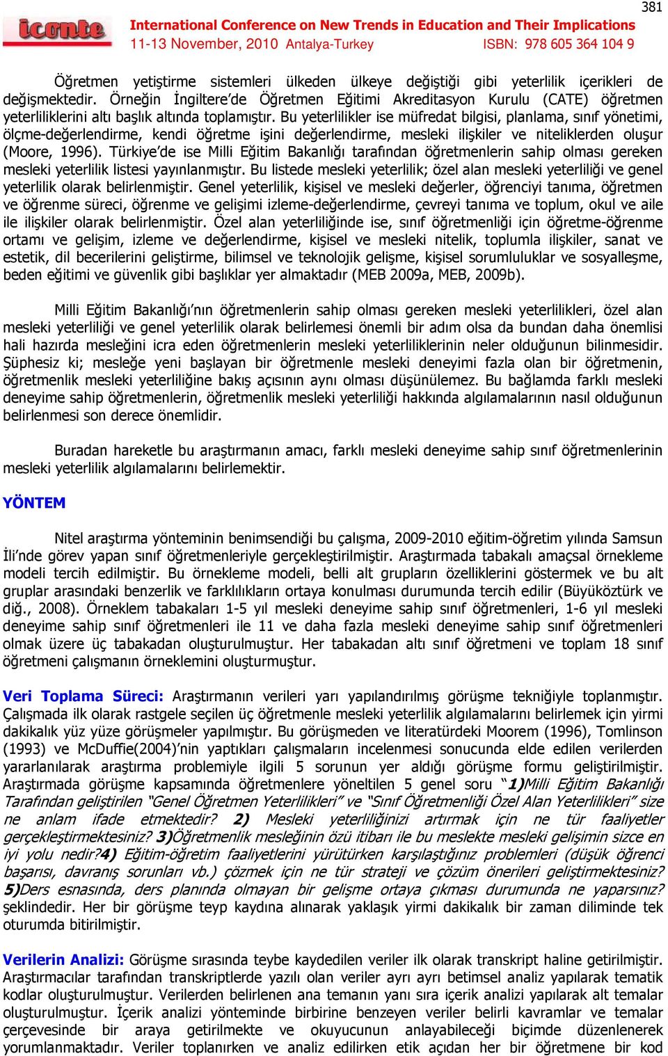 Bu yeterlilikler ise müfredat bilgisi, planlama, sınıf yönetimi, ölçme-değerlendirme, kendi öğretme işini değerlendirme, mesleki ilişkiler ve niteliklerden oluşur (Moore, 1996).