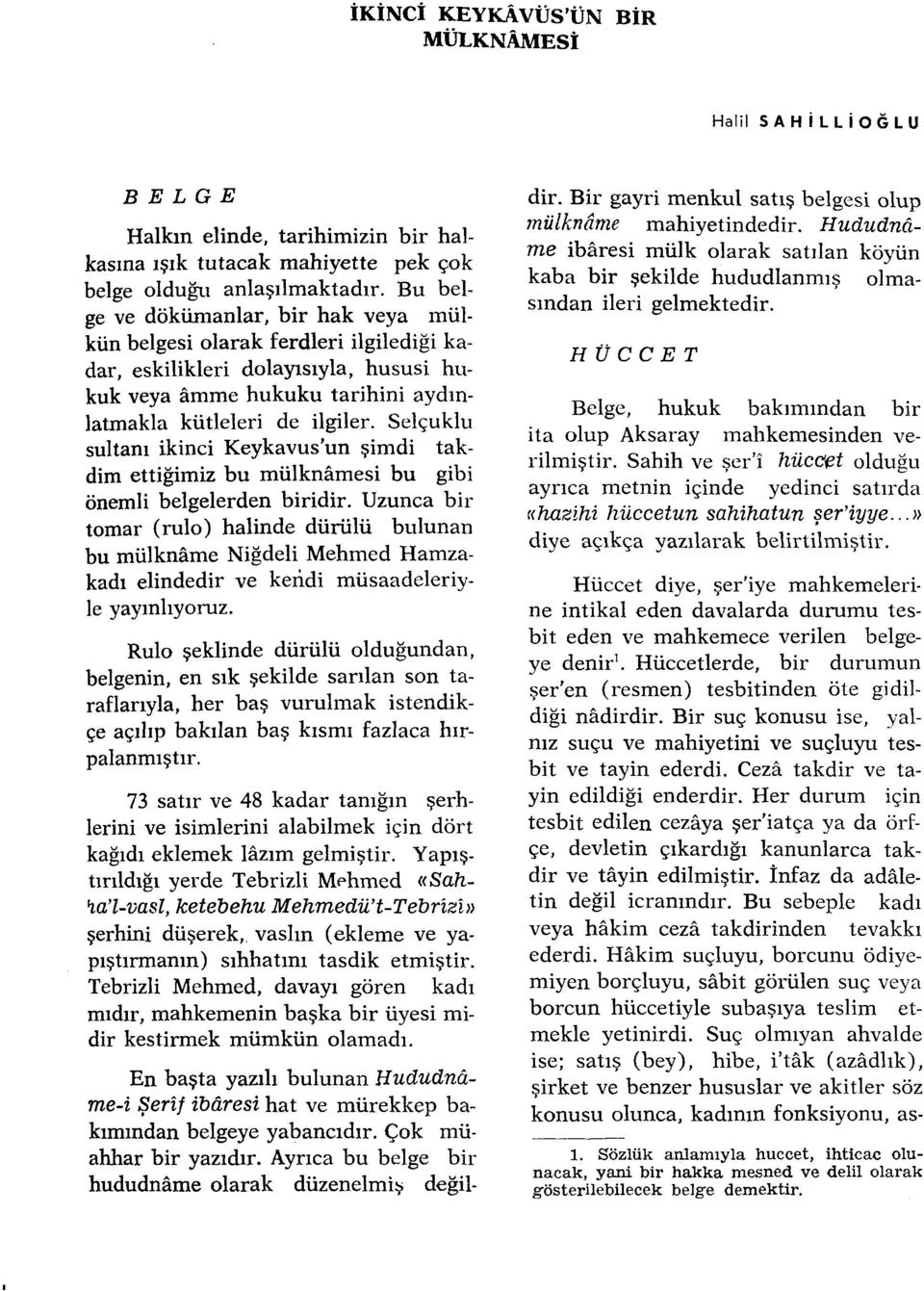 Selçuklu sultanı ikinci Keykavus'un şimdi takdim ettiğimiz bu mülknâmesi bu gibi önemli belgelerden biridir.