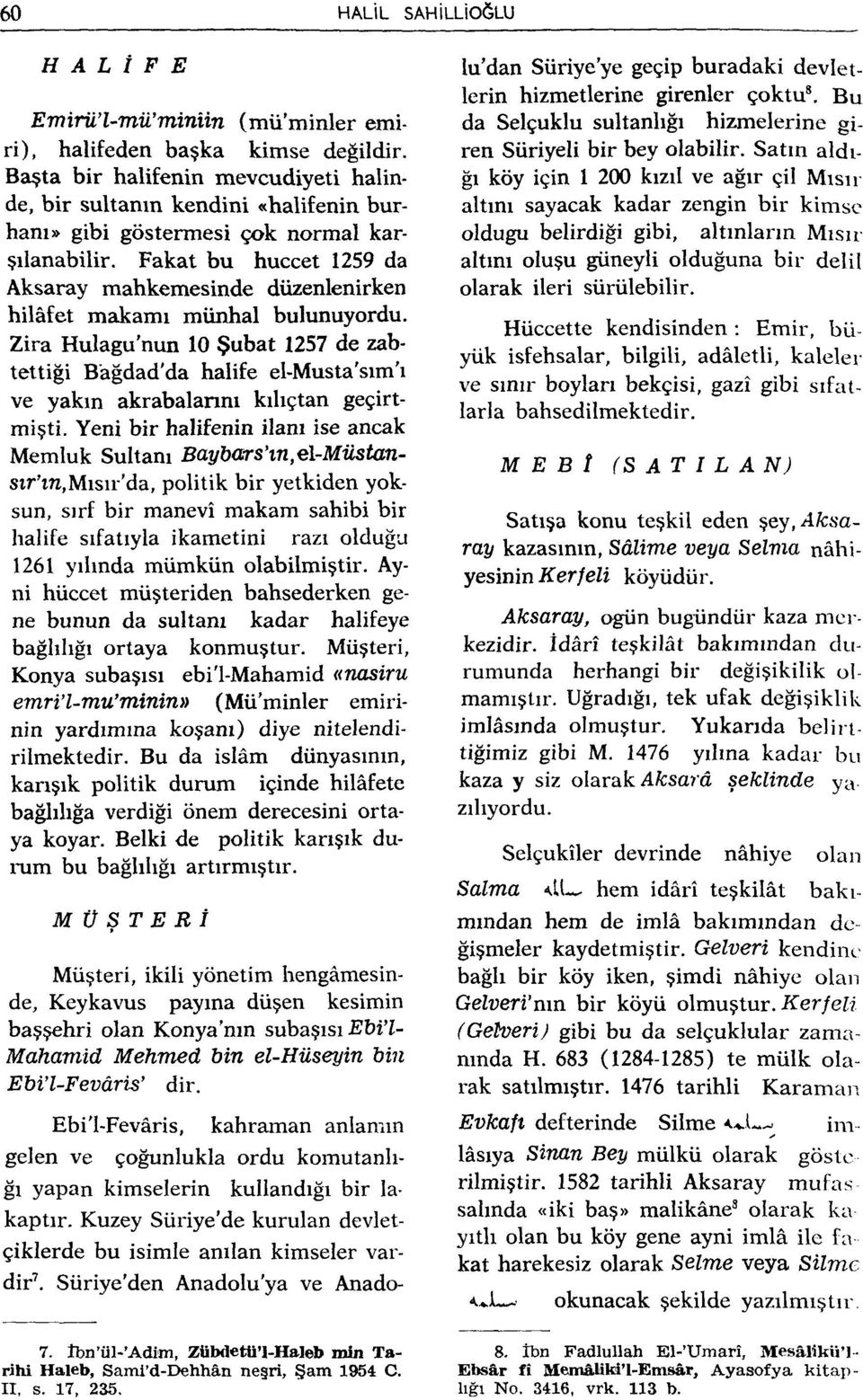 Fakat bu hüccet 1259 da Aksaray mahkemesinde düzenlenirken hilâfet makamı münhal bulunuyordu.