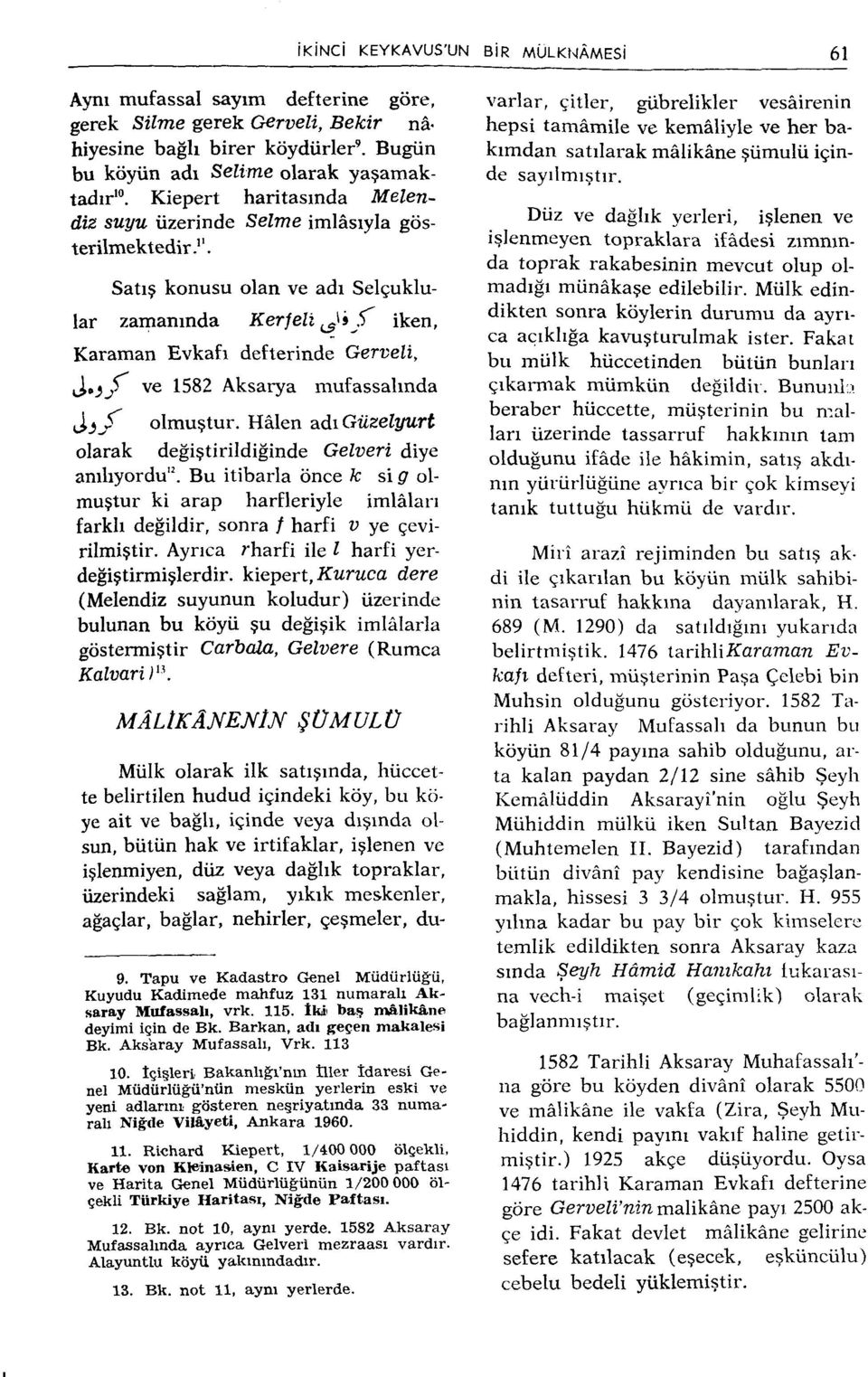 Satış konusu olan ve adı Selçuklular zamanında Kerfelı fj^ijf iken, Karaman Evkafı defterinde Gerveli, ı^'ij" ve 1582 Aksarya mufassalında olmuştur.