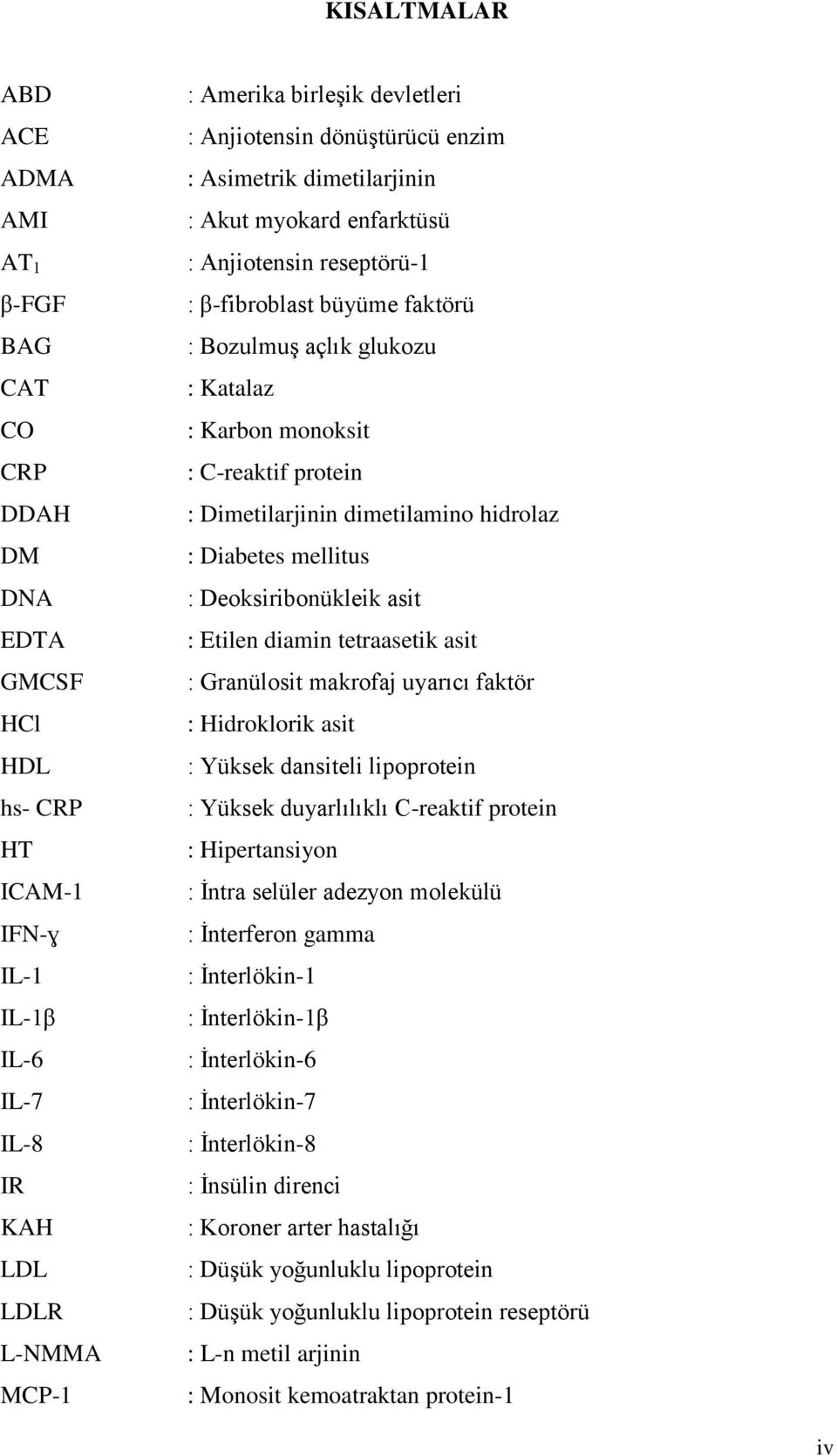 C-reaktif protein : Dimetilarjinin dimetilamino hidrolaz : Diabetes mellitus : Deoksiribonükleik asit : Etilen diamin tetraasetik asit : Granülosit makrofaj uyarıcı faktör : Hidroklorik asit : Yüksek