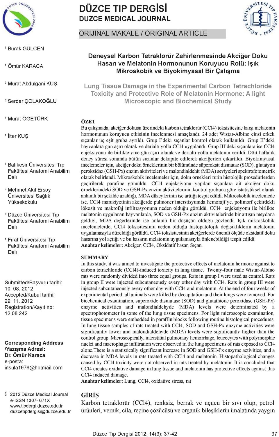 Hormone: A light Microscopic and Biochemical Study 4 Murat ÖGETÜRK İlter KUŞ Balıkesir Üniversitesi Tıp Fakültesi Anatomi Anabilim Dalı 2 Mehmet Akif Ersoy Üniversitesi Sağlık Yüksekokulu 3 Düzce