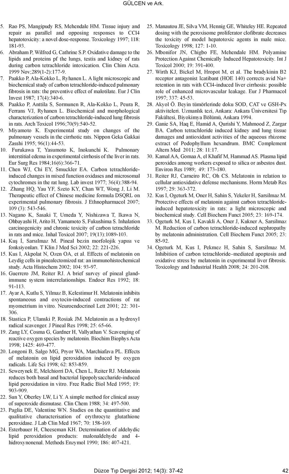 7. Paakko P, Ala-Kokko L, Ryhanen L. A light microscopic and biochemical study of carbon tetrachloride-induced pulmonary fibrosis in rats: the preventive effect of malotilate.