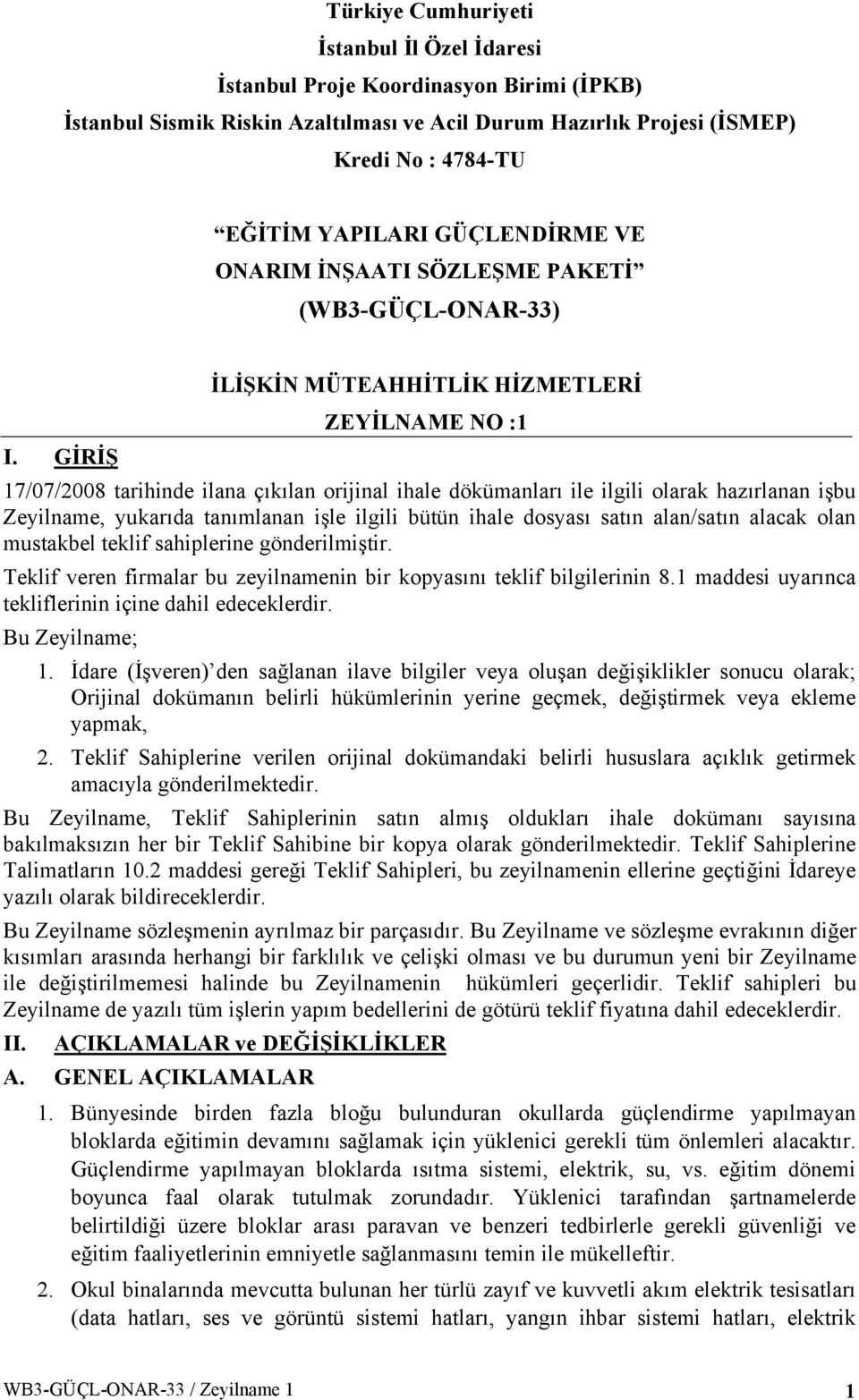 GİRİŞ İLİŞKİN MÜTEAHHİTLİK HİZMETLERİ ZEYİLNAME NO :1 17/07/2008 tarihinde ilana çıkılan orijinal ihale dökümanları ile ilgili olarak hazırlanan işbu Zeyilname, yukarıda tanımlanan işle ilgili bütün