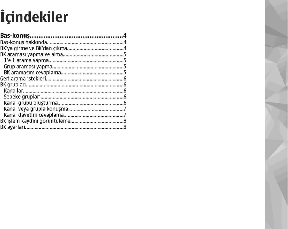 ..5 BK aramasını cevaplama...5 Geri arama istekleri...6 BK grupları...6 Kanallar.